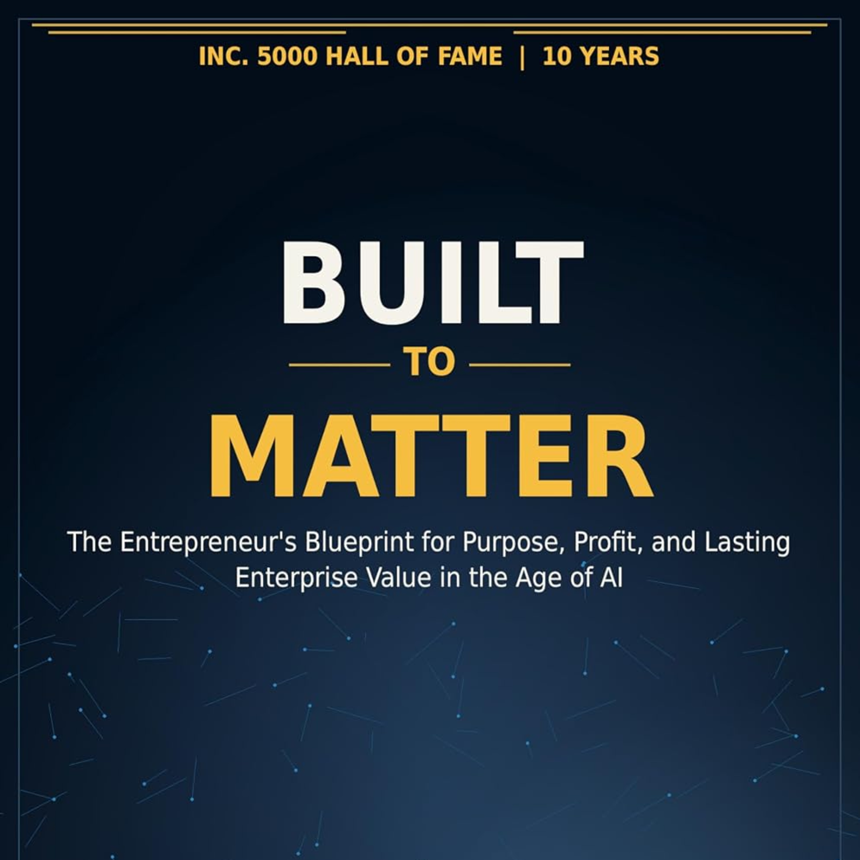 Build to Matter: The Entrepreneur's Blueprint for Purpose, Profit, and Lasting Enterprise Value in the Age of AI episode artwork