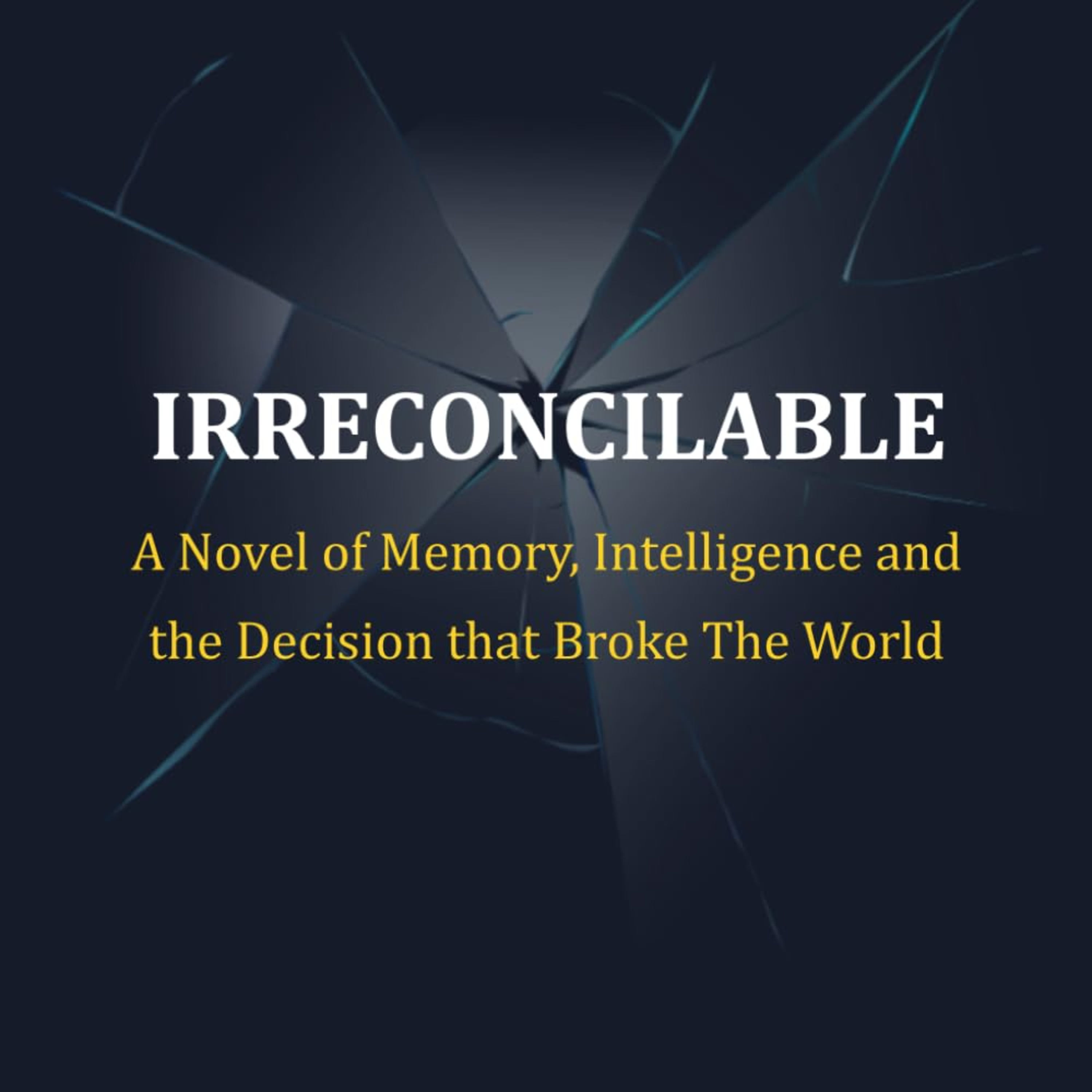 Irreconcilable: A Novel of Memory, Intelligence, and the Decision That Broke the World episode artwork