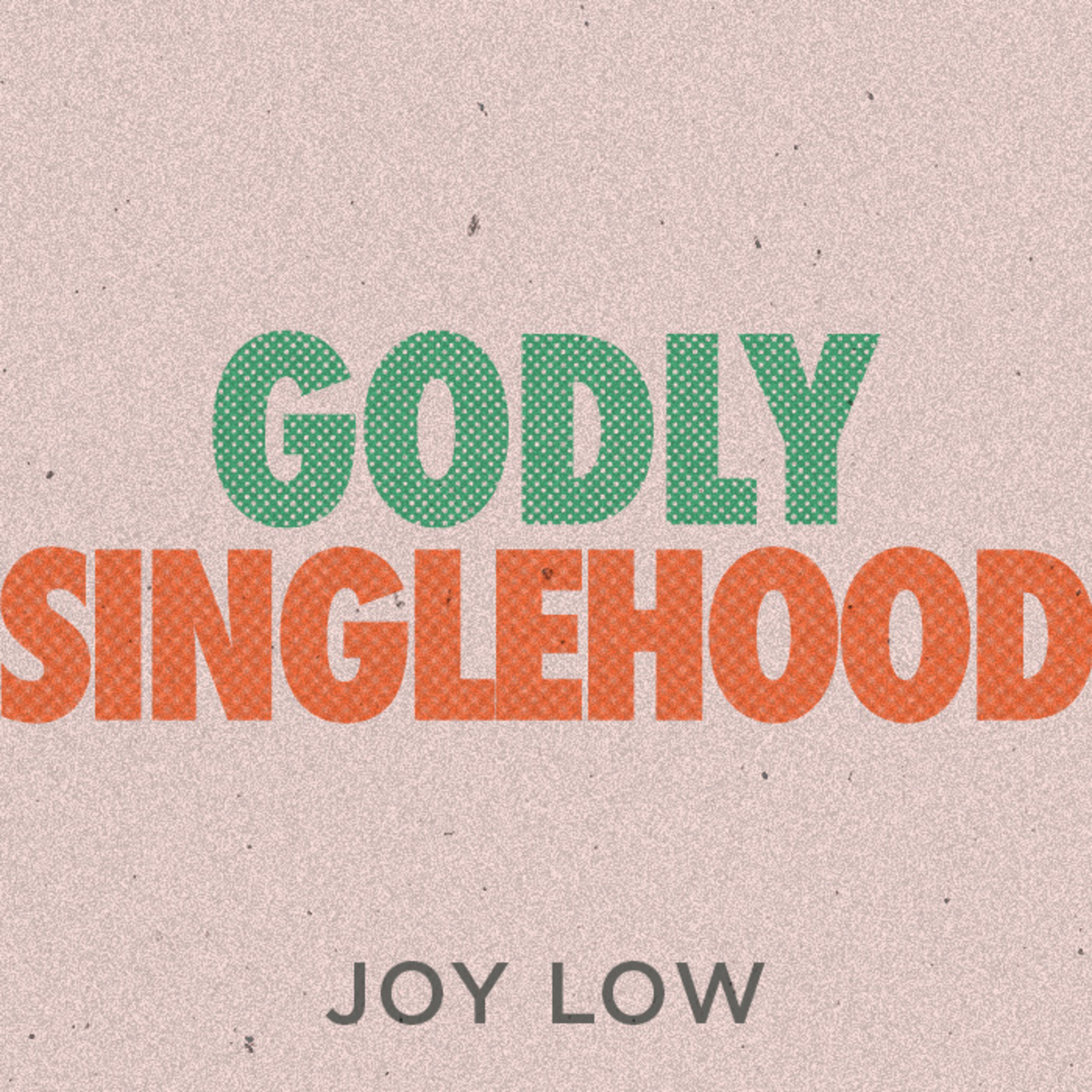 Godly Singlehood | Godly Generations | Joy Low | FCC Online