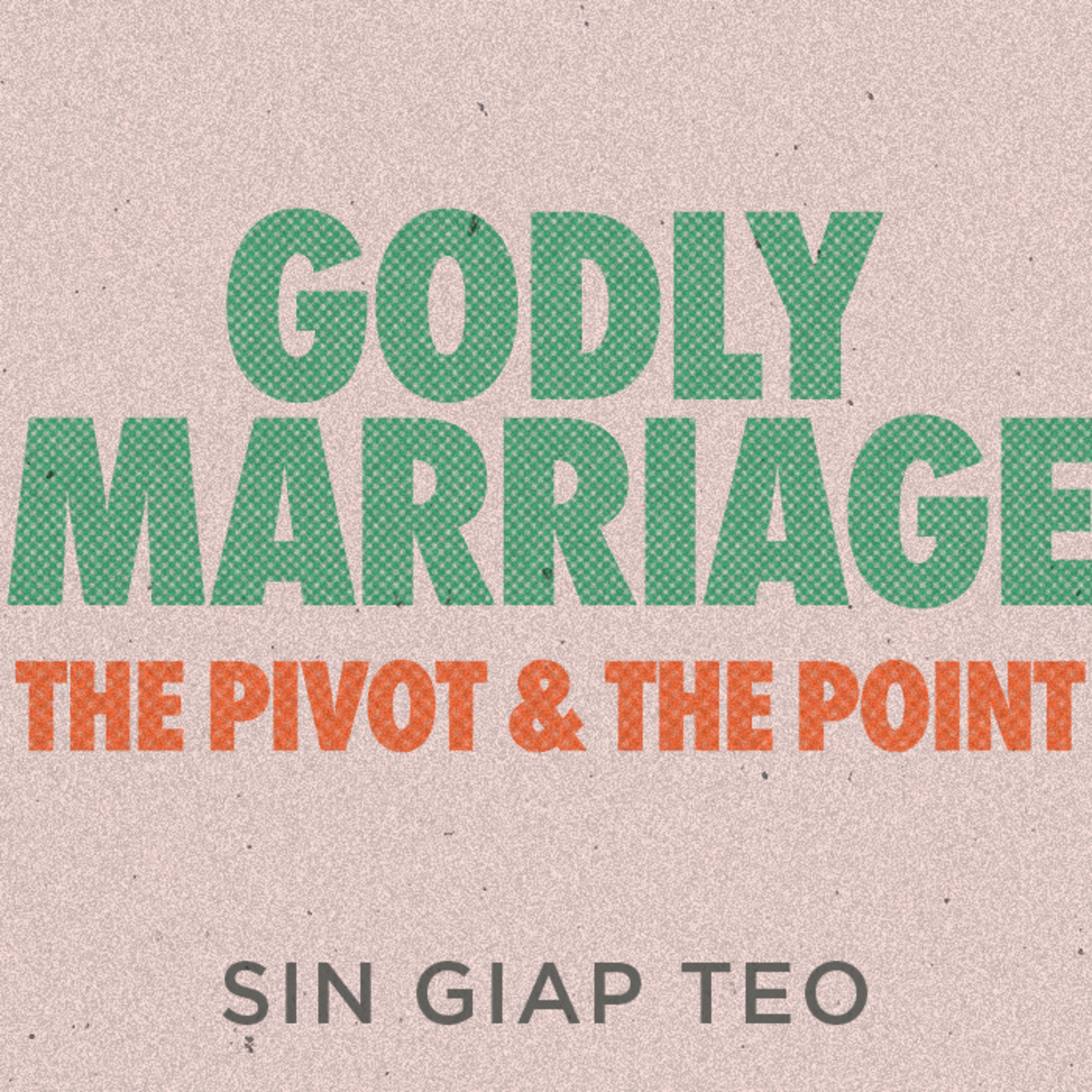 Godly Marriage – The Pivot & The Point | Godly Generations | Sin Giap Teo | FCC Online