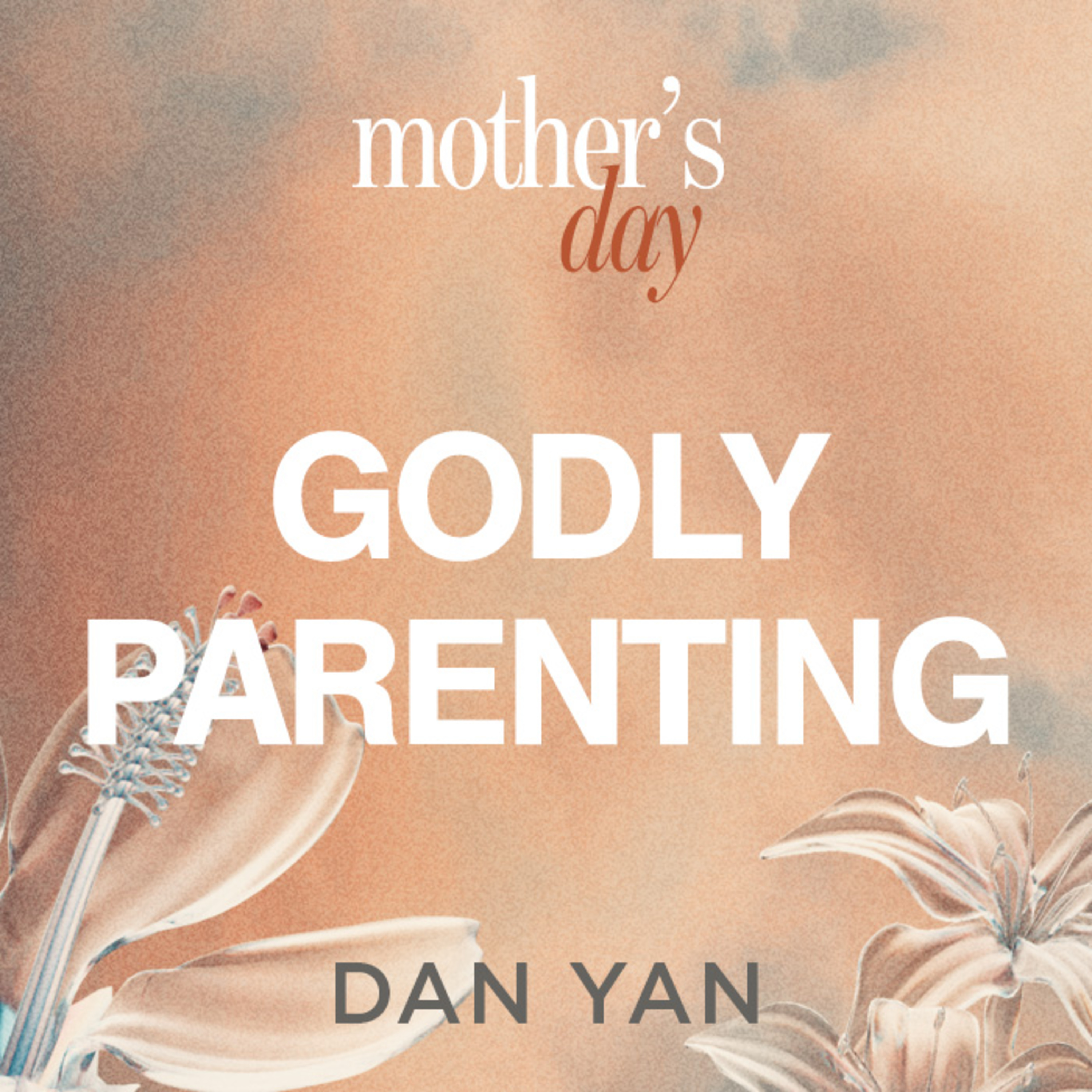 Godly Parenting: Raising Spiritually Strong Children | Mother's Day | Dan Yan | FCC Online
