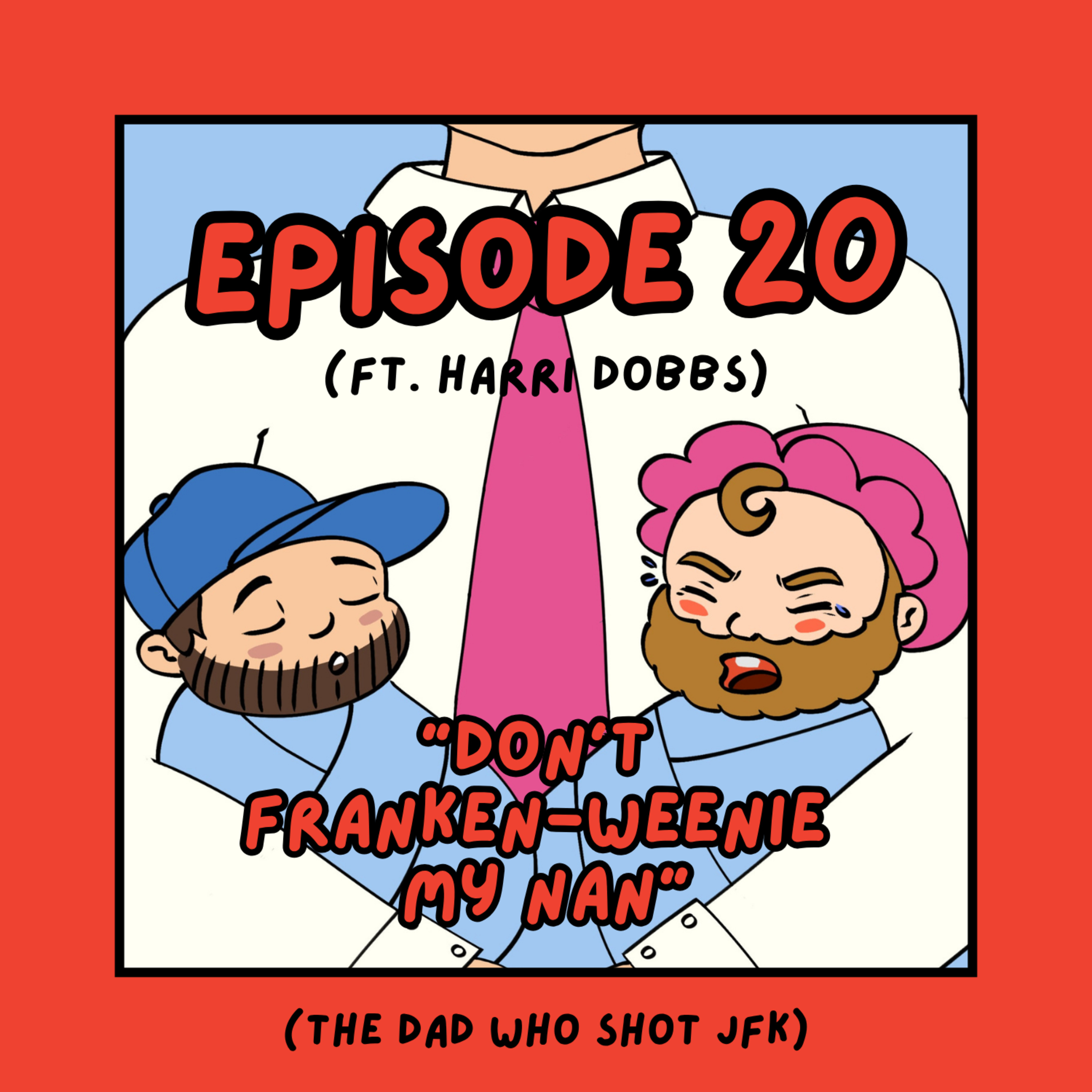 20. 'Don't Frankenweenie My Nan' - The Dad Who Shot JFK (ft. Harri Dobbs) episode artwork