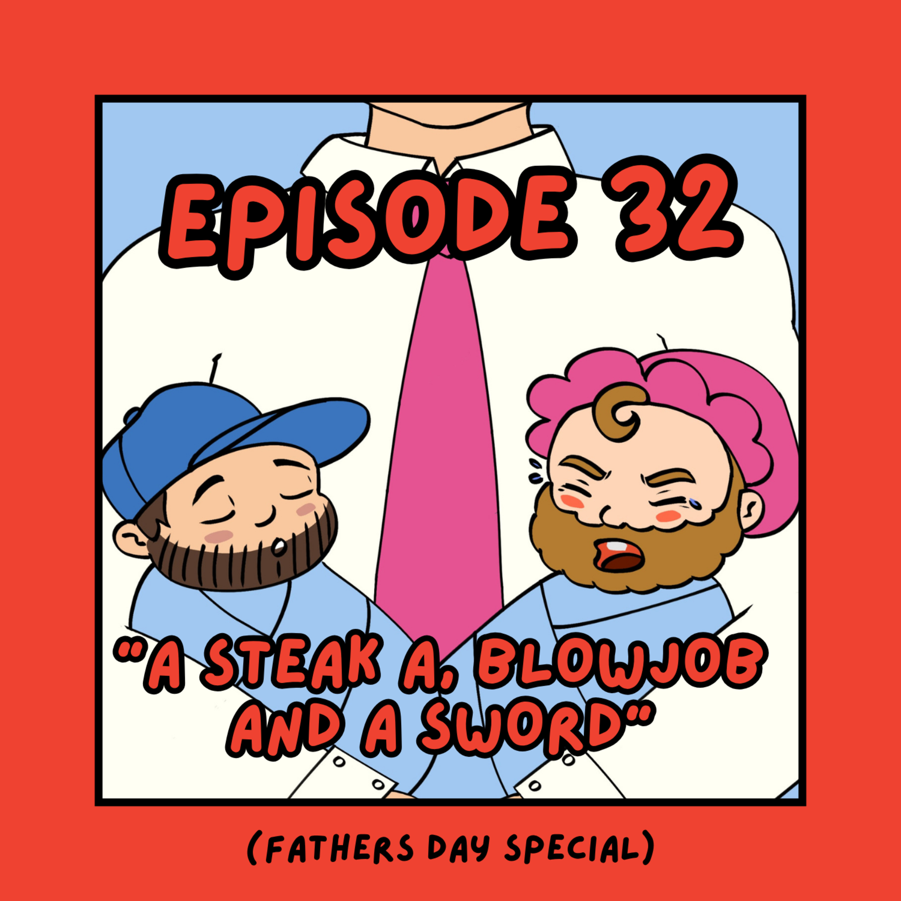 32. 'A Steak, a Blowjob and a Sword' - What do Dad's Actually Want on Father's Day?  episode artwork