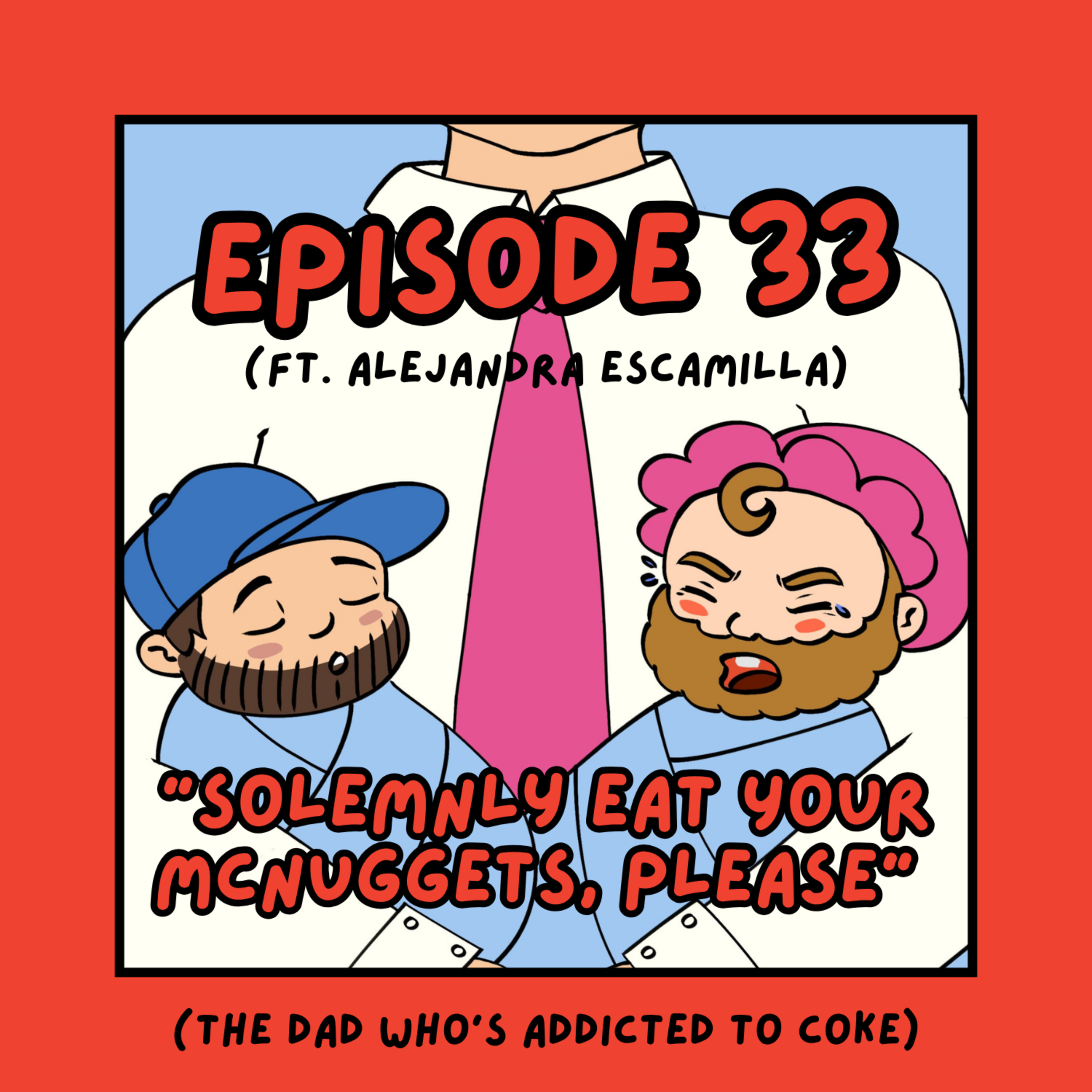 33. 'Solemnly Eat Your McNuggets, Please' - The Dad Who's Addicted to Mexican Coke (ft. Alejandra Escamilla) episode artwork