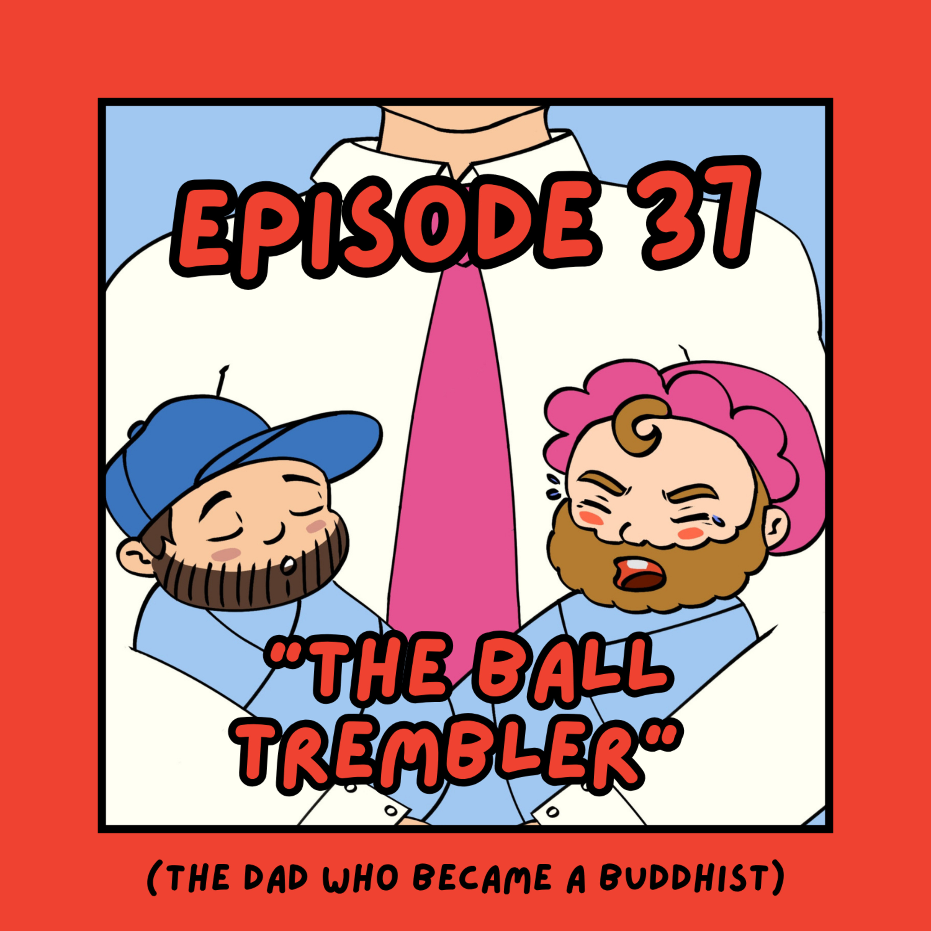 37. 'The Ball Trembler' - The Dad Who Became a Buddhist (ft. Dan Thomas) episode artwork