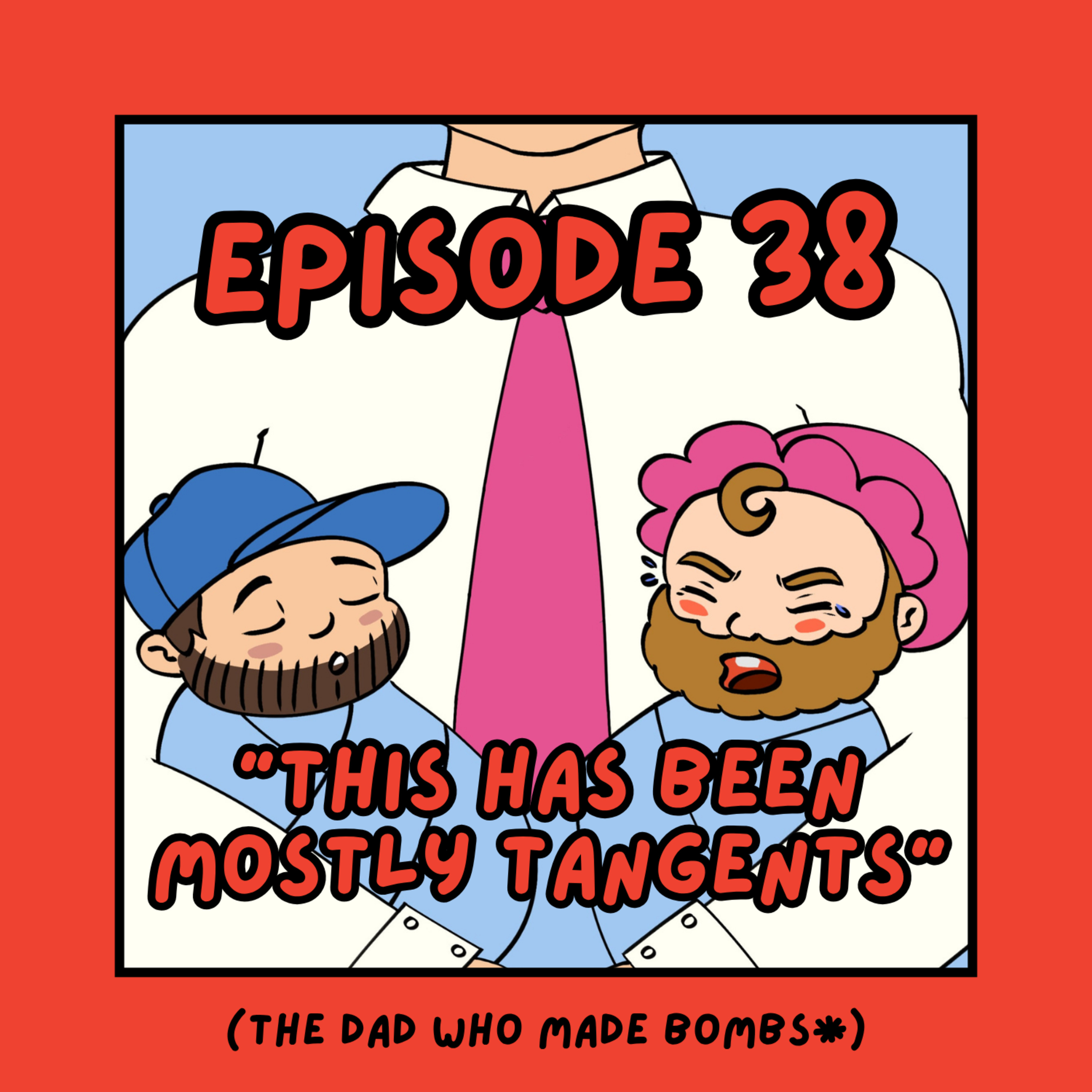 38. 'This Has Been Mostly Tangents' - The Dad Who Made Bombs* (ft. Dan Thomas) episode artwork
