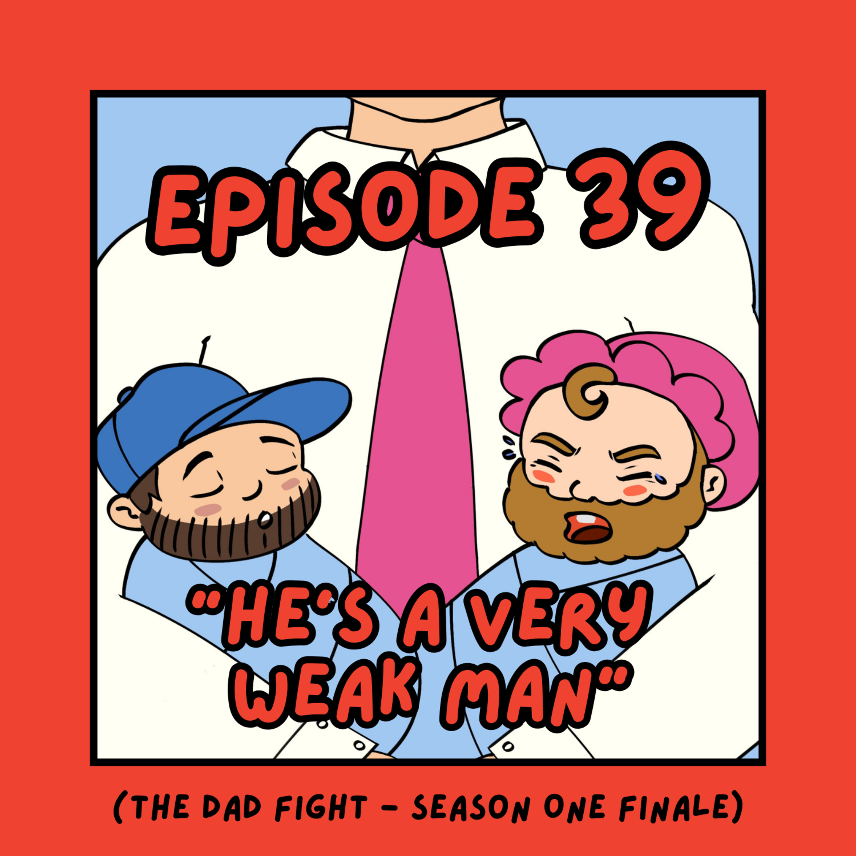 39. 'He's a Very Weak Person' - The Dad Fight (Season One Finale) episode artwork