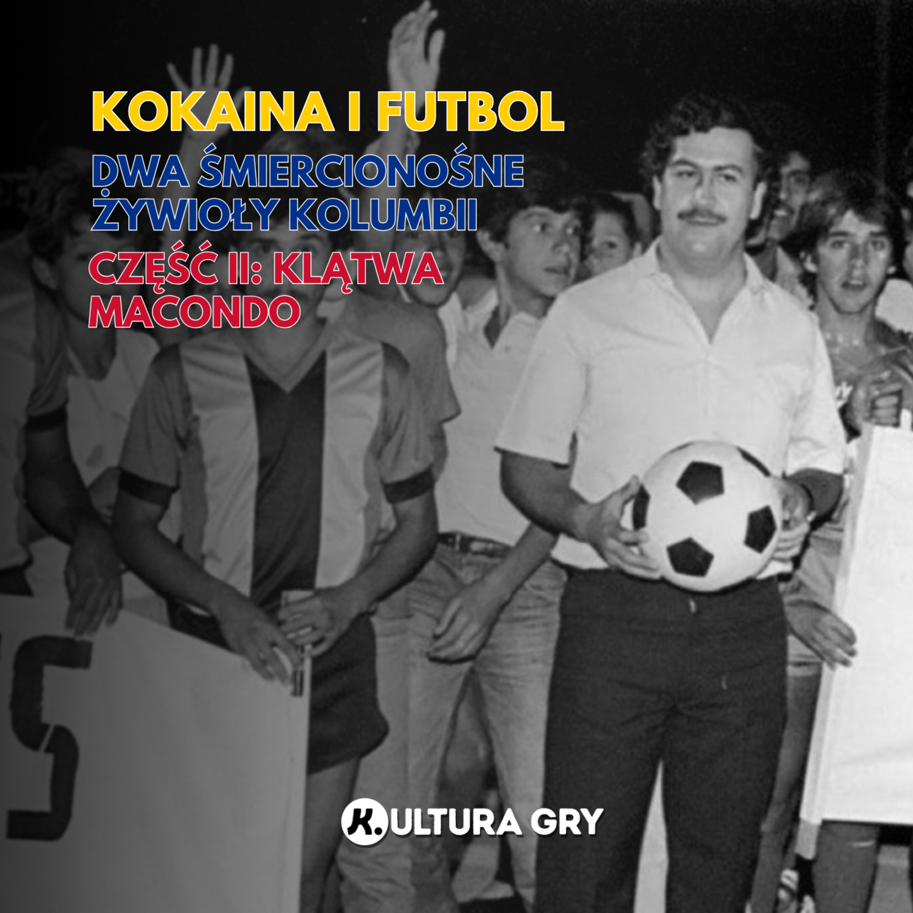 #6 Kokaina i futbol. Dwa śmiercionośne żywioły Kolumbii. Część II: Klątwa Macondo. episode artwork