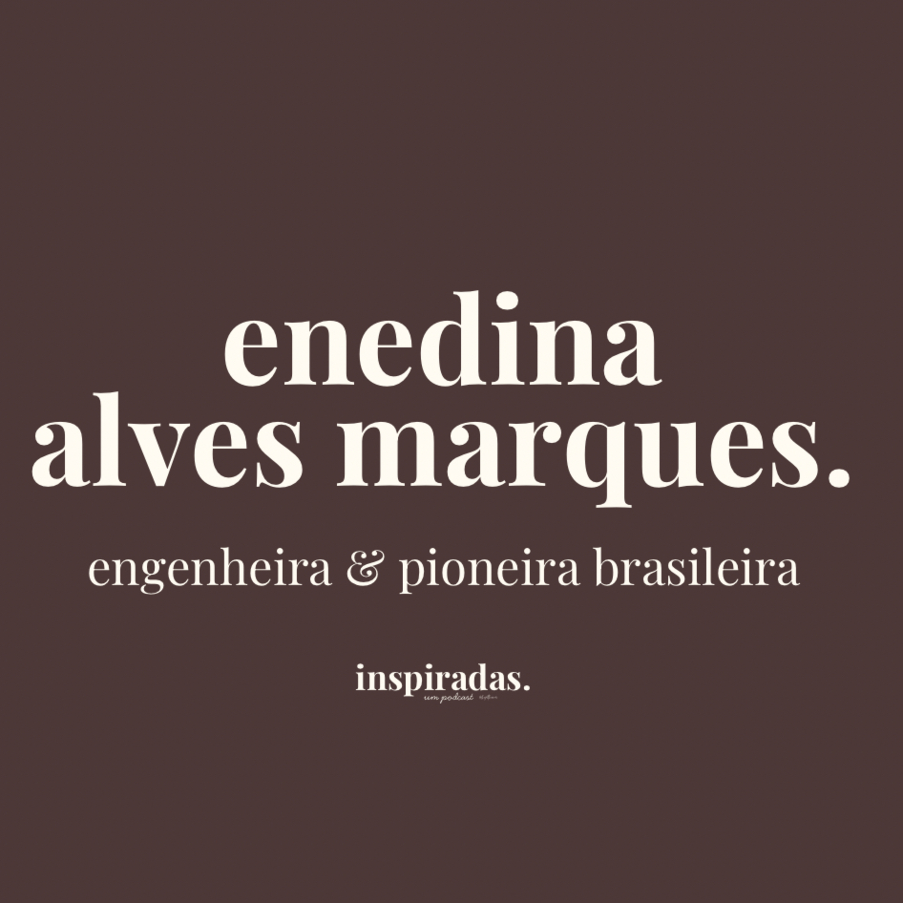 enedina alves marques, engenheira & pioneira brasileira #013 episode artwork