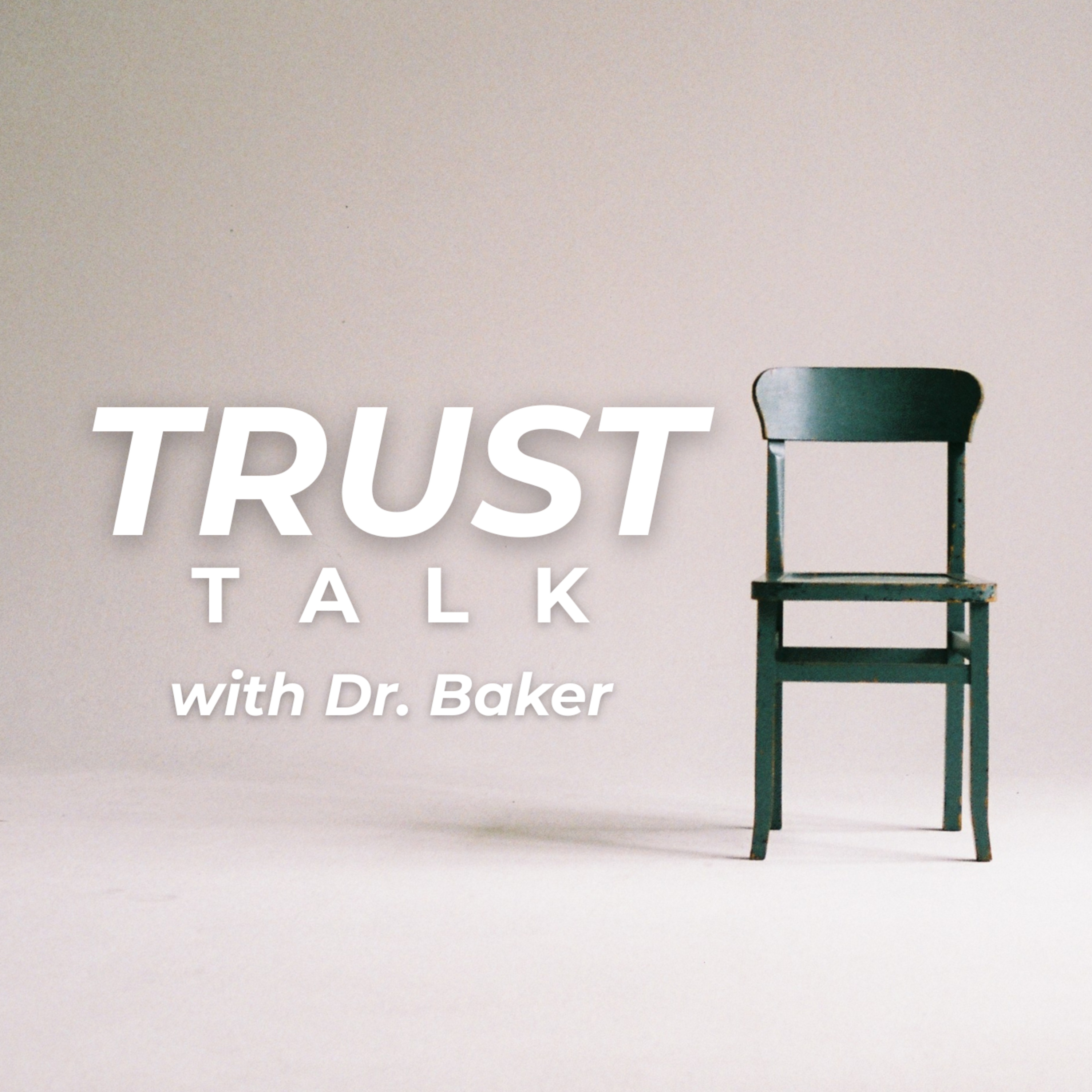 Trust Talk with Dr. Baker episode artwork