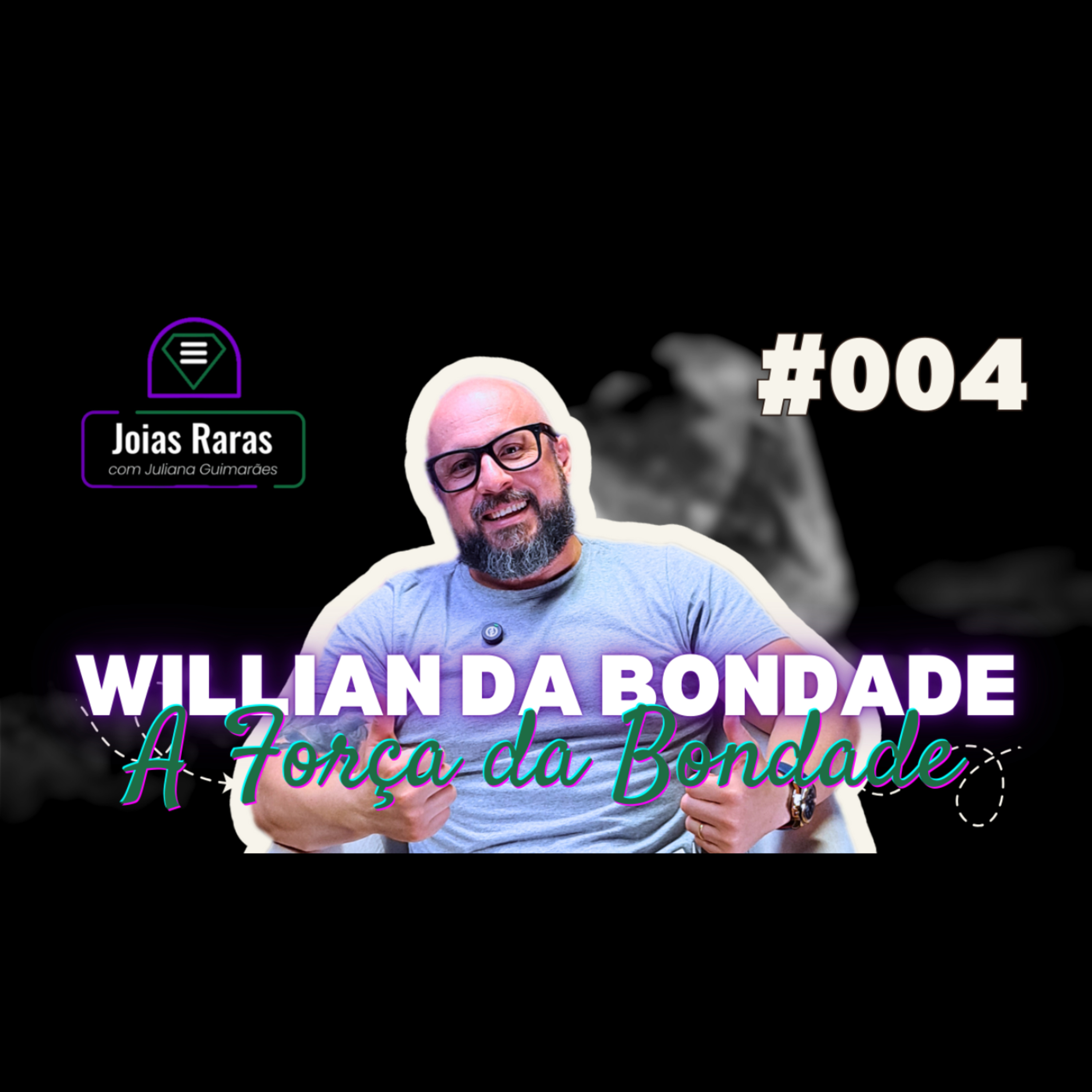 #004 A Força da Bondade - com Willian da Bondade episode artwork