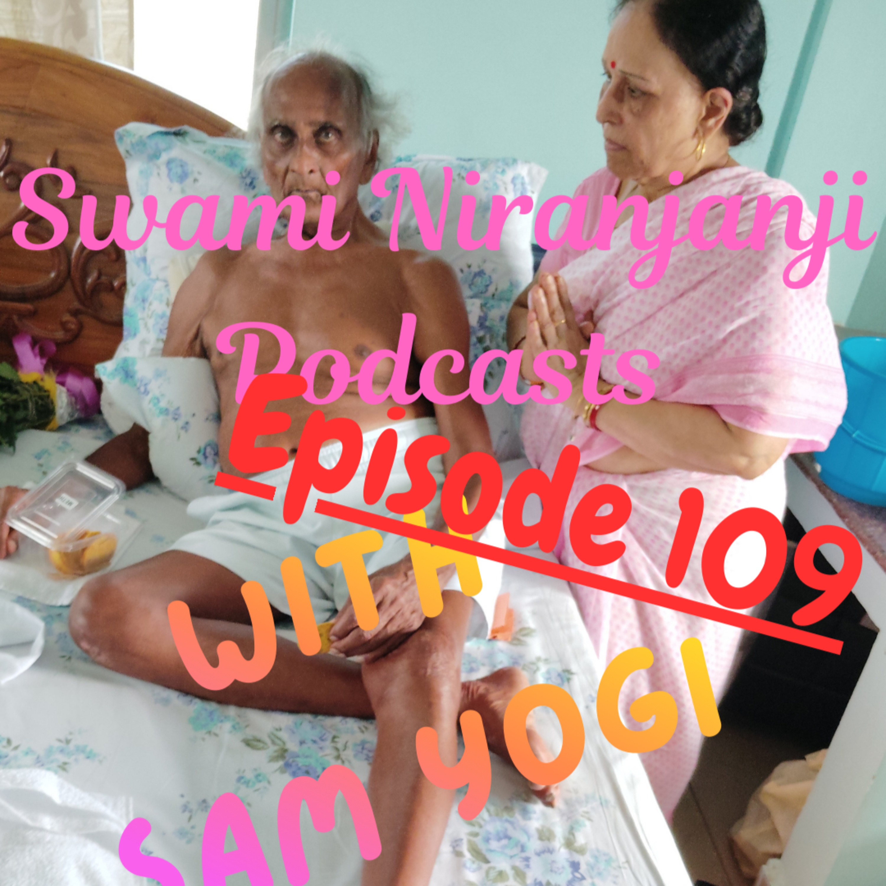 Ep. 109 - Swami Niranjanji Podcasts with Sam Yogi - Prashnopanishad episode artwork