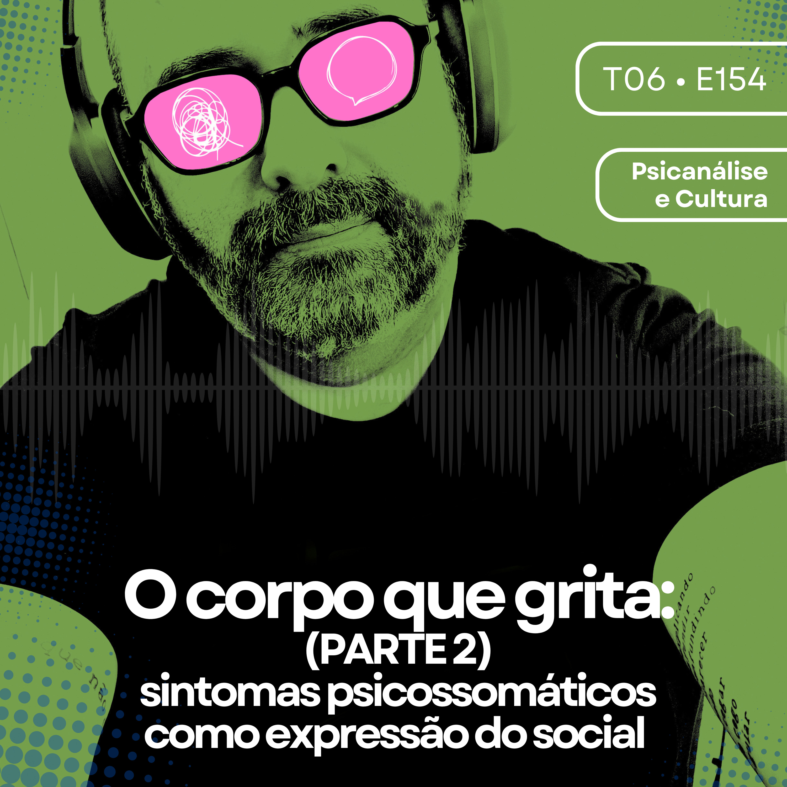 154 - O corpo que grita (pt. 2): sintomas psicossomáticos como expressão do social episode artwork