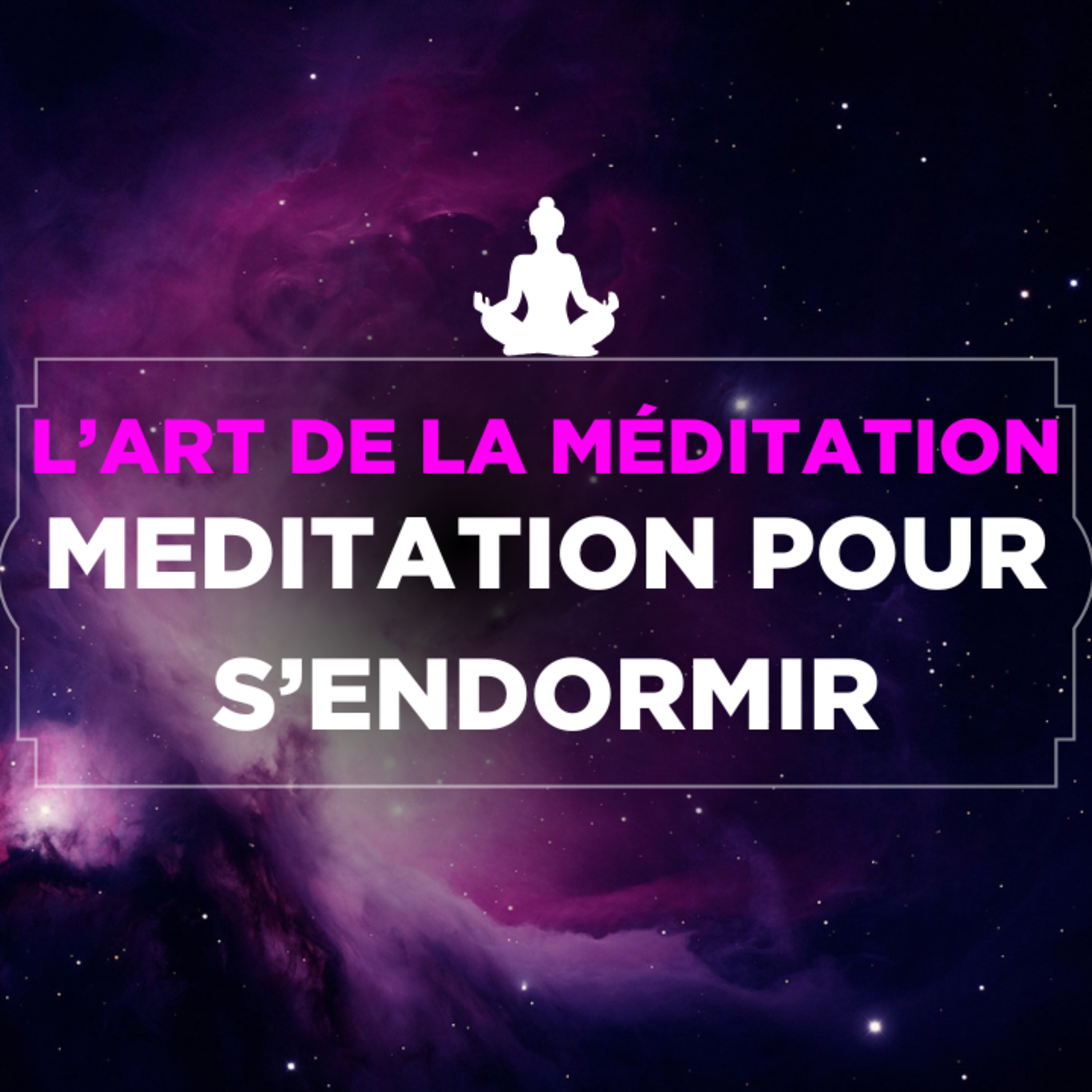 L'art de la méditation - épisode spécial sommeil - Méditation pour s’endormir