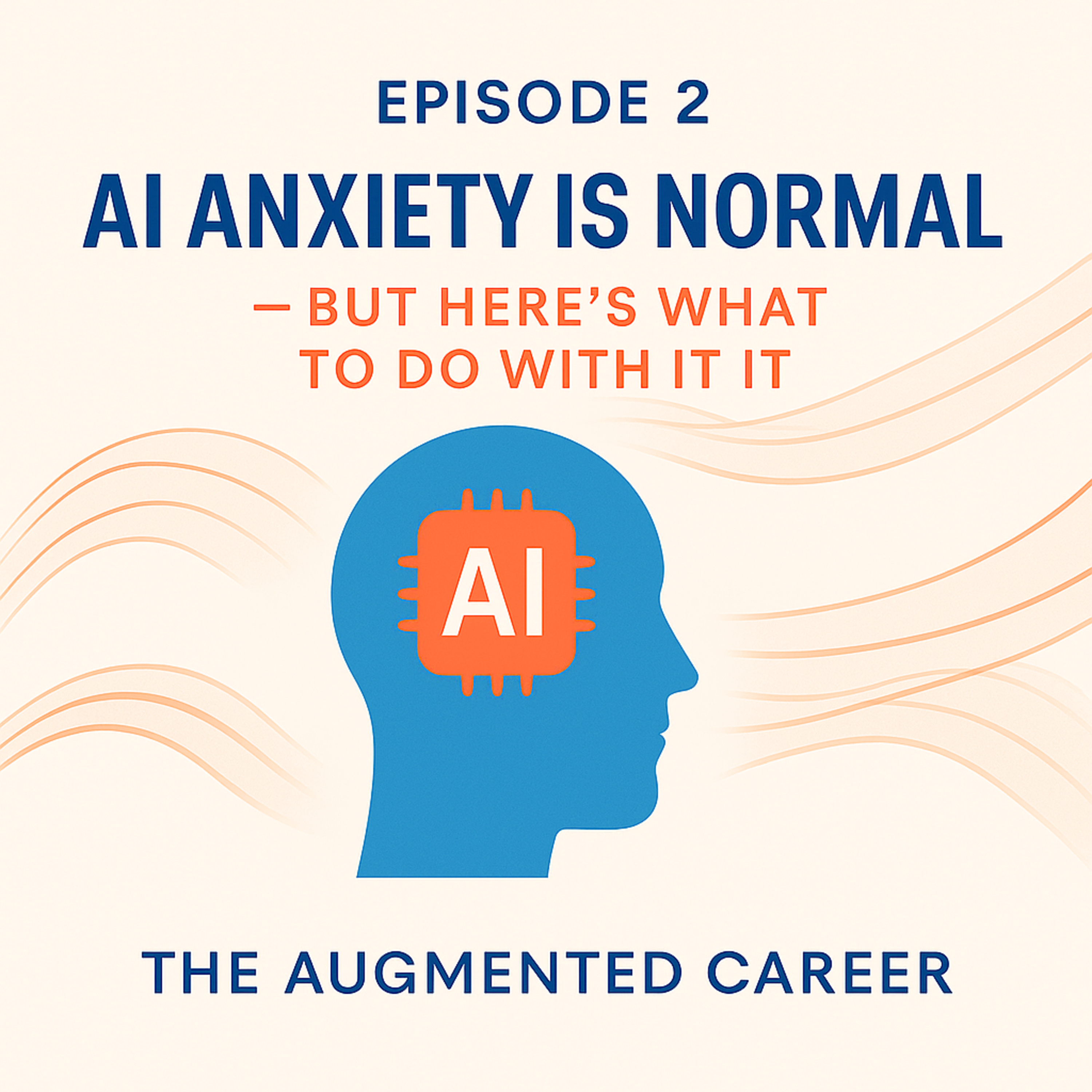 AI Anxiety is Normal - Here's What To Do With It episode artwork