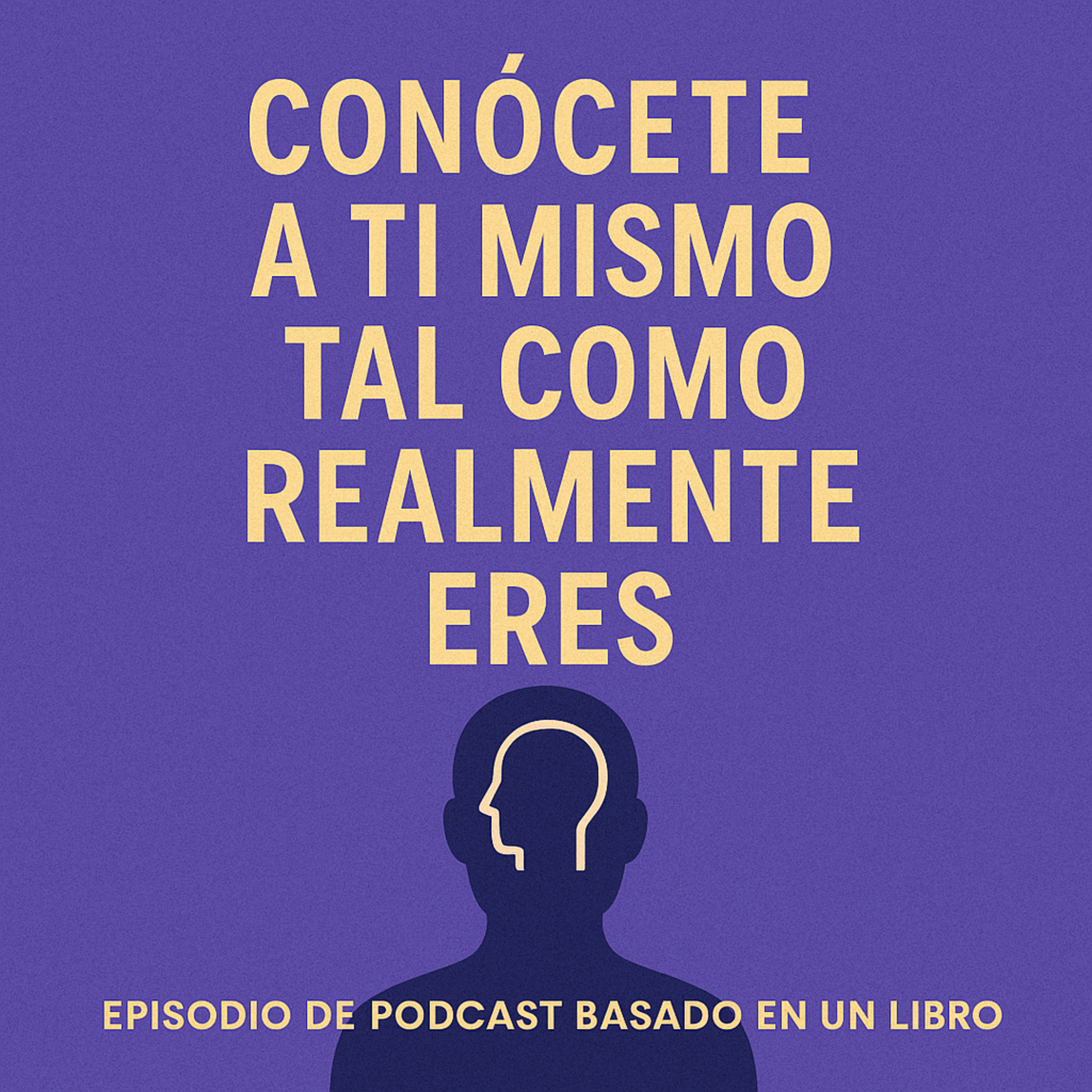 Conócete A Ti Mismo Tal Como Realmente Eres - Resumen Del Libro