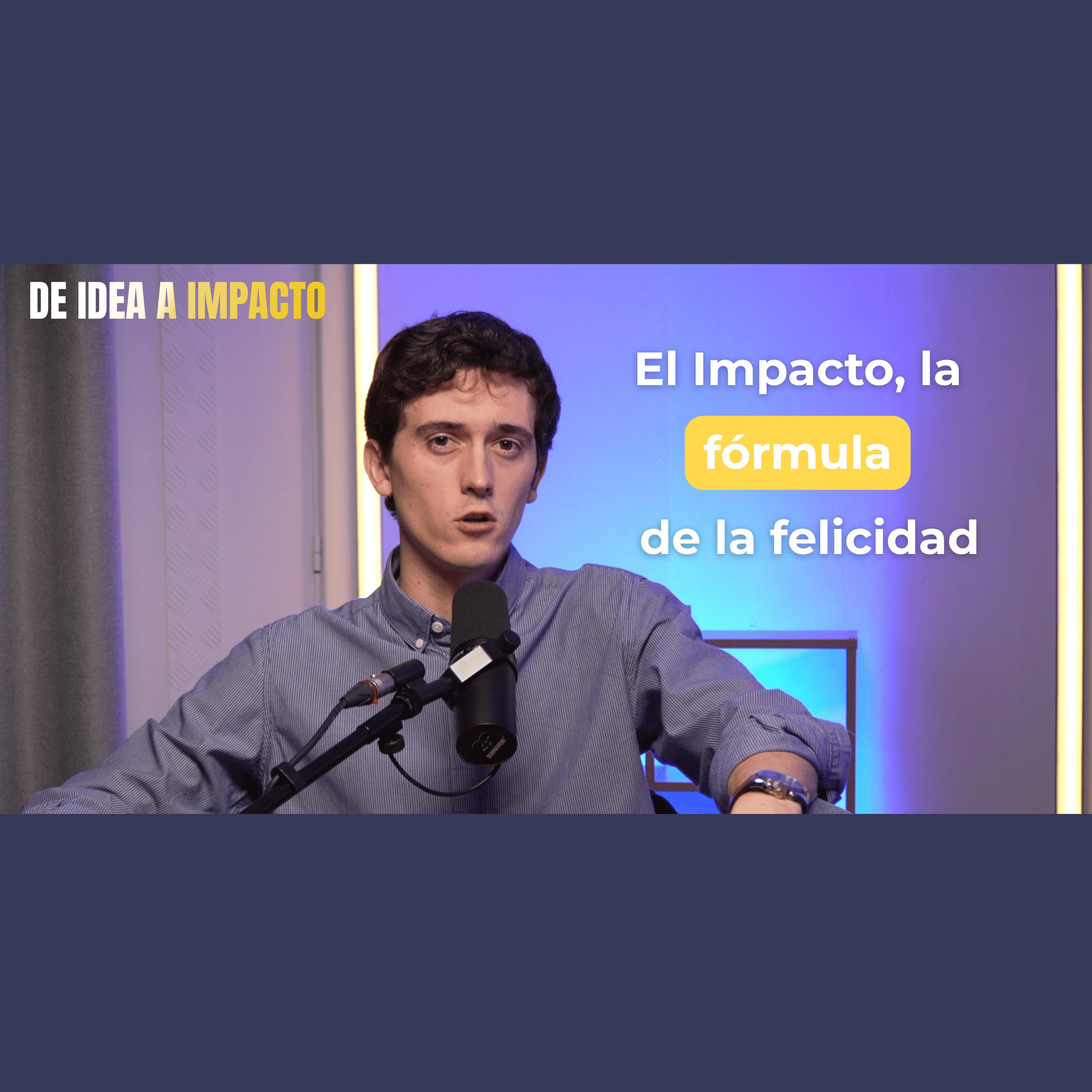 El impacto: la verdadera fórmula de la felicidad | IAI #00