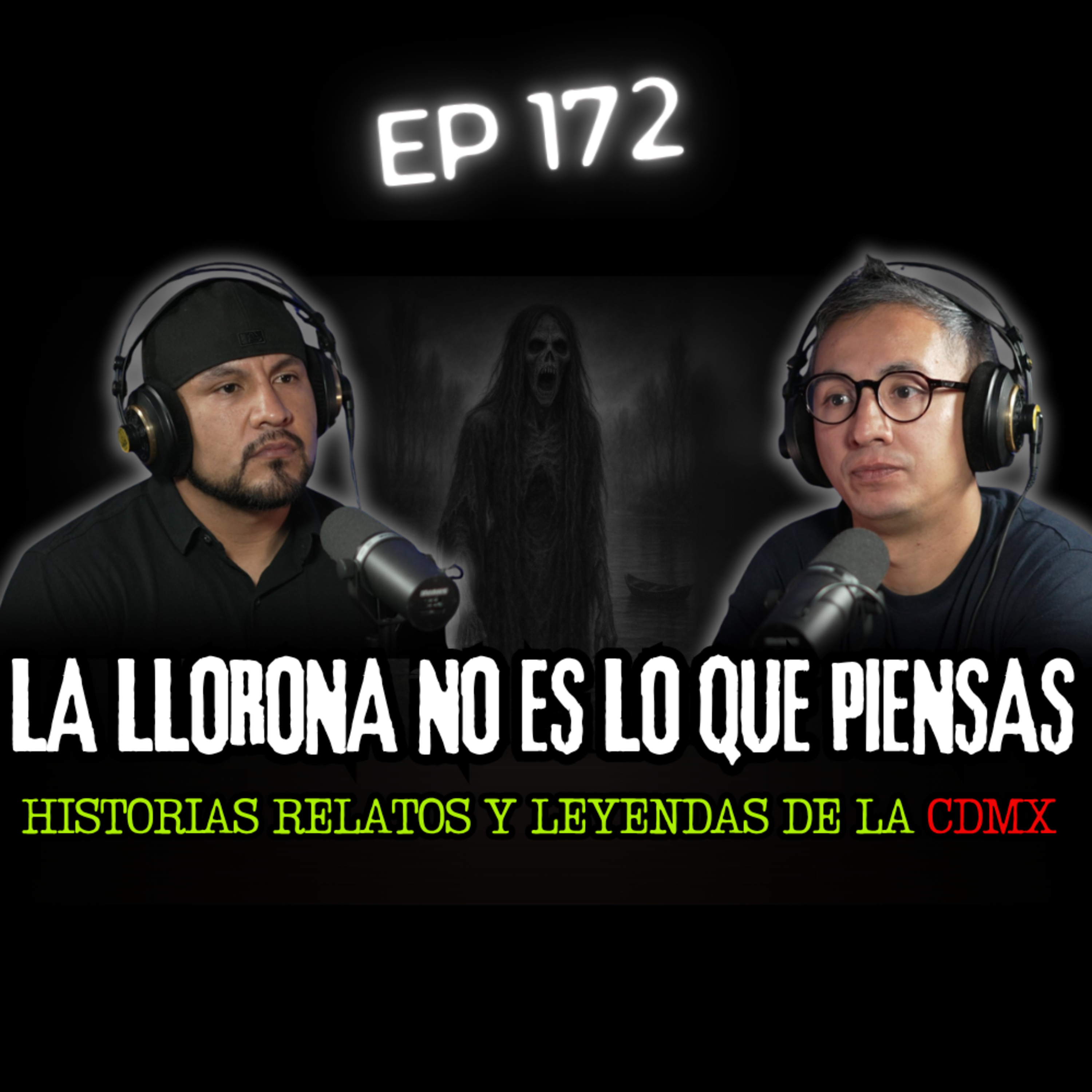 172 | TODA LA VERDAD DE LA LLORONA... Historias Relatos y Leyendas de La CDMX episode artwork