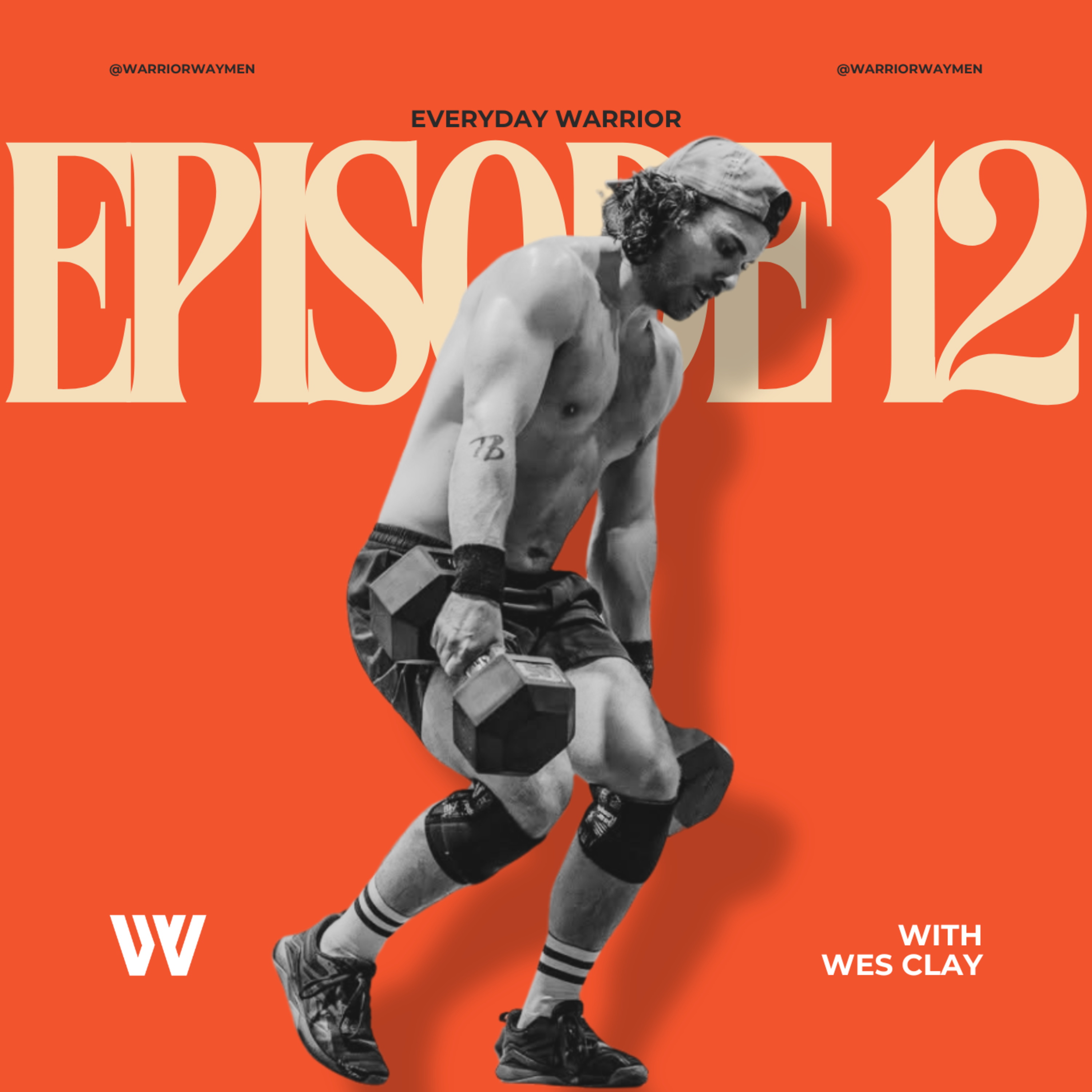 EVERYDAY WARRIOR PODCAST with Wes Clay / 012 episode artwork