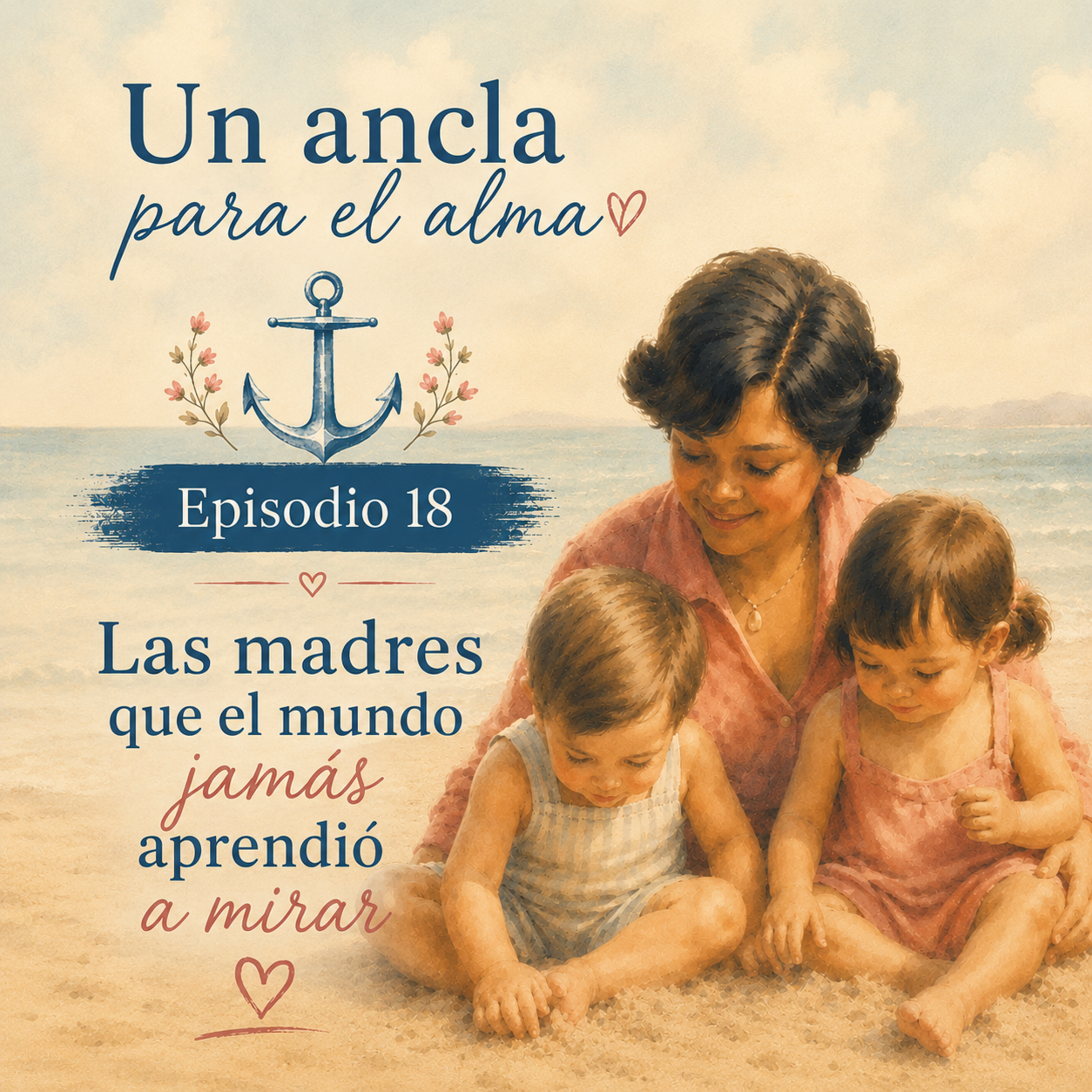 Episodio 18 - Las madres que el mundo jamás aprendió a mirar episode artwork