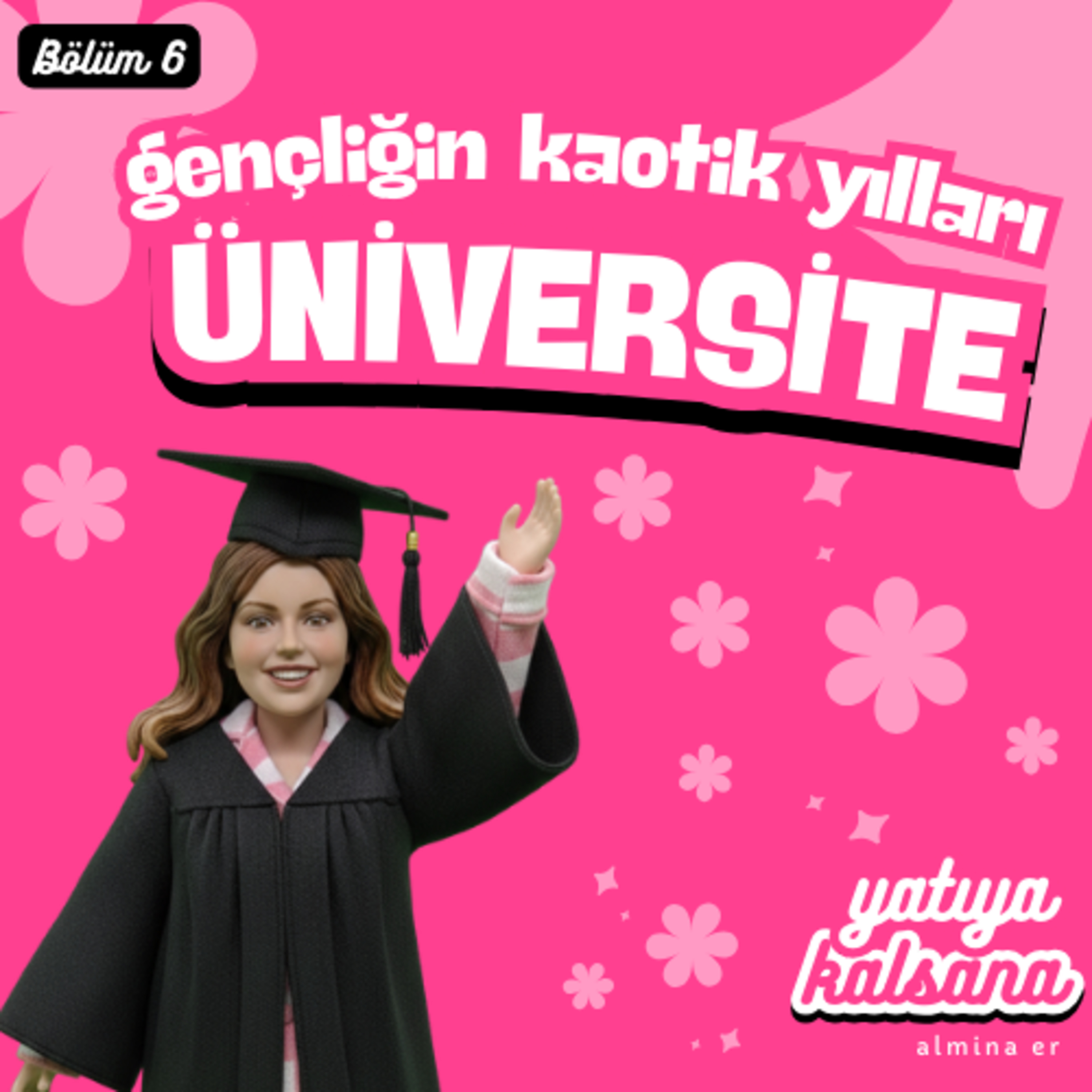 Gençliğin Kaotik Yılları: Üniversite | Yatıya Kalsana (Bölüm 6) episode artwork