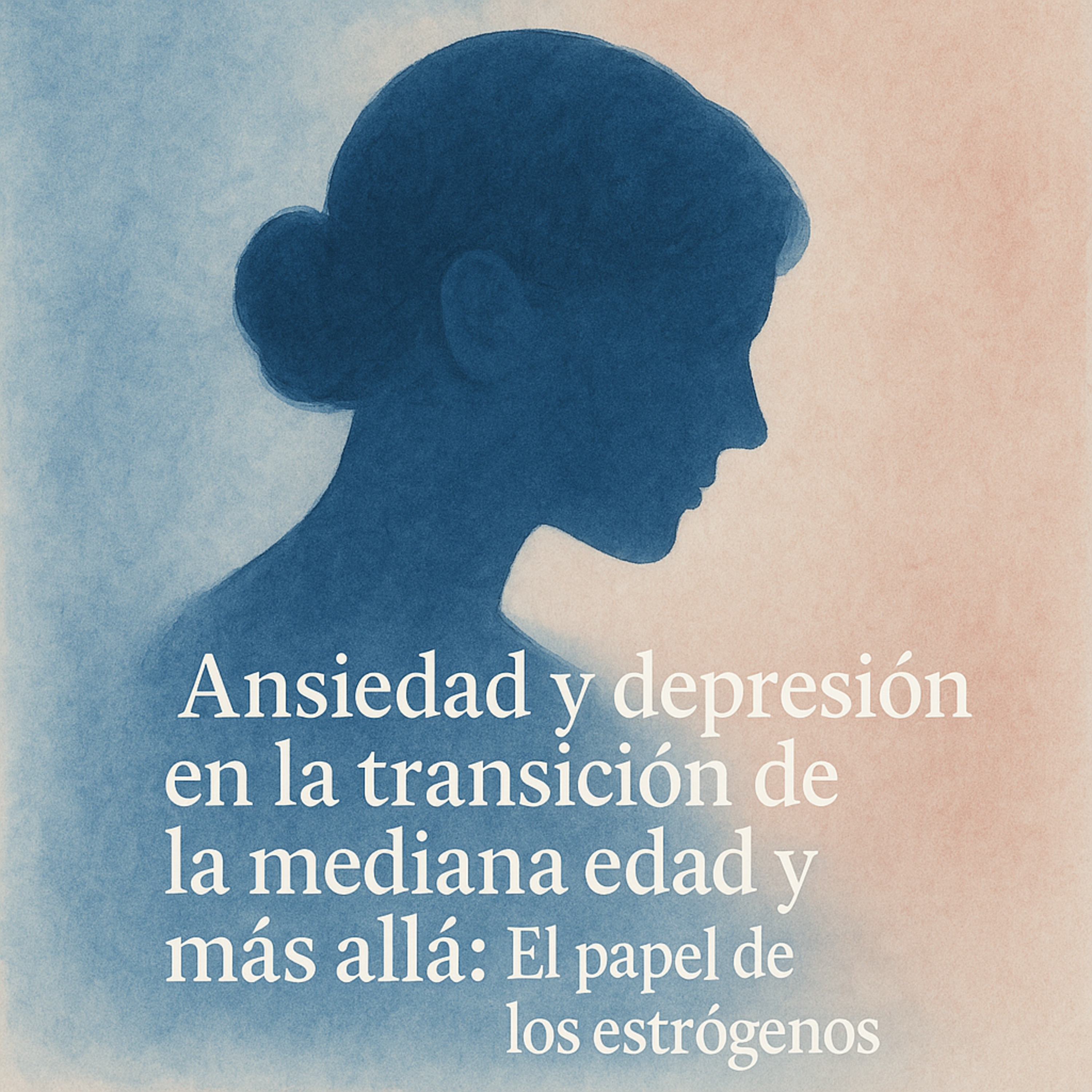 Ansiedad y depresión en la transición de la mediana edad y más allá: El papel de los estrógenos episode artwork