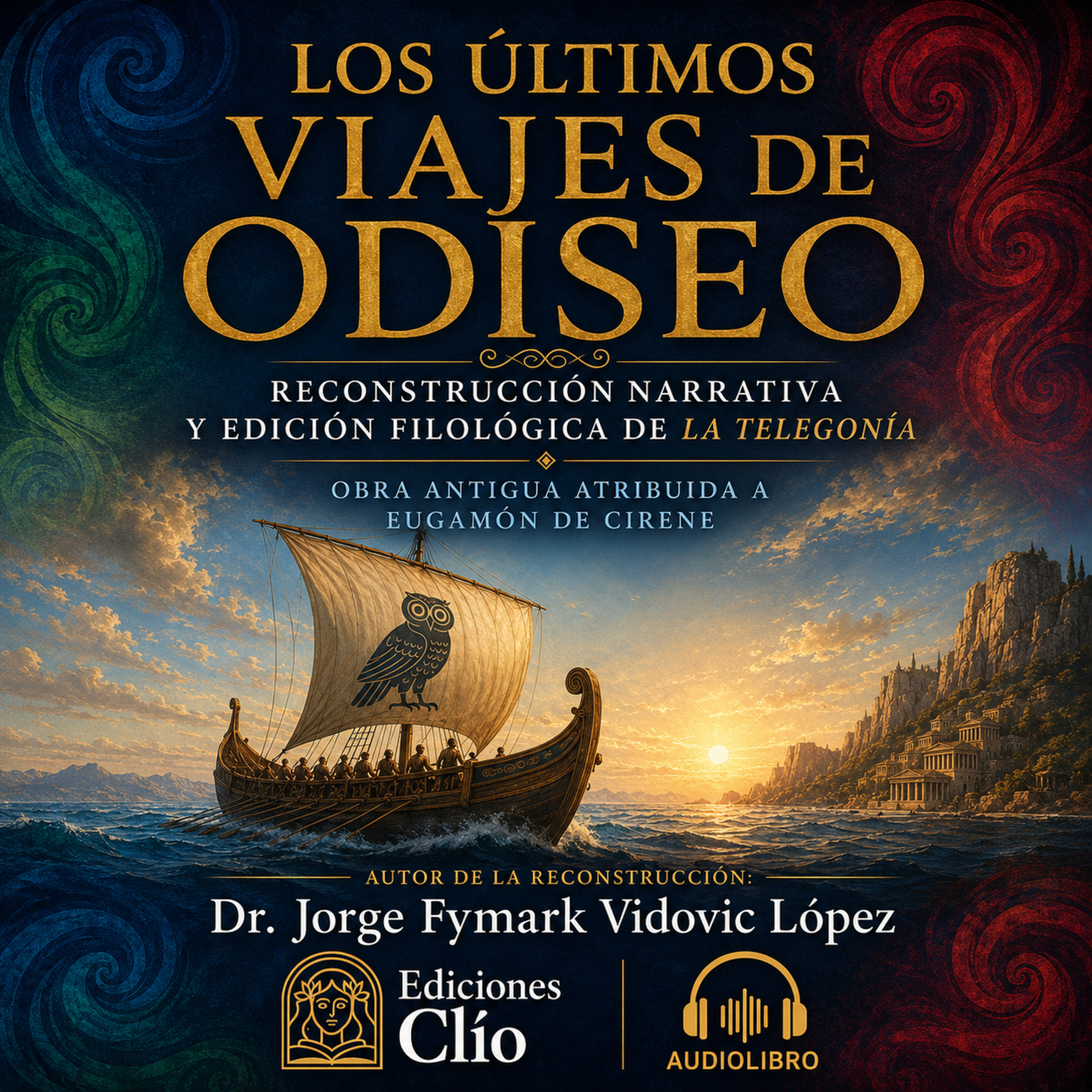 LOS ÚLTIMOS VIAJES DE ODISEO. Reconstrucción narrativa y edición filológica de La Telegonía.