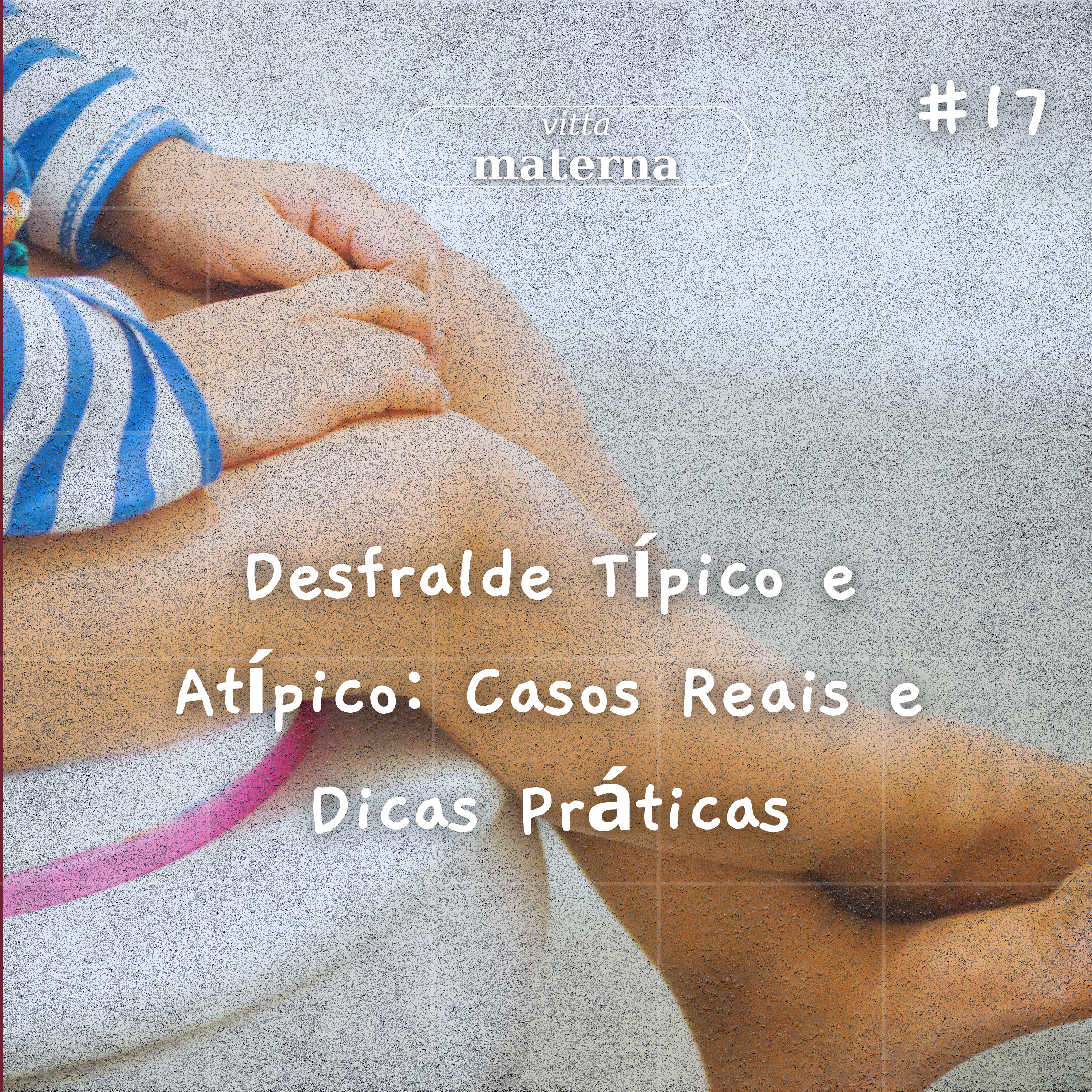 Desfralde Típico e Atípico: Casos Reais e Dicas Práticas #17 episode artwork
