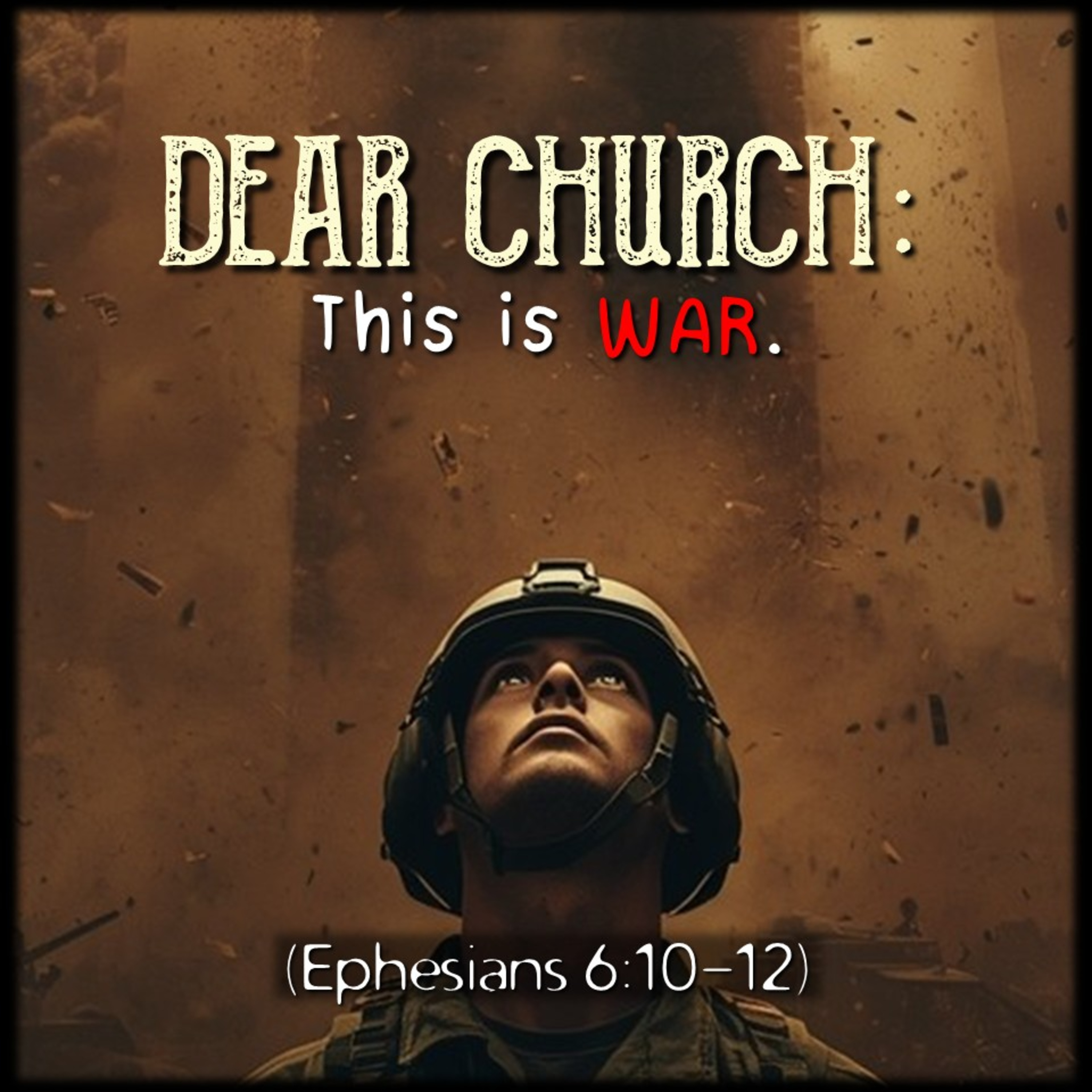 Ephesians 6:10-12 | Dear Church: This is WAR. | Believers Church - Duluth Church Sermons - Verse by Verse Bible Studies episode artwork