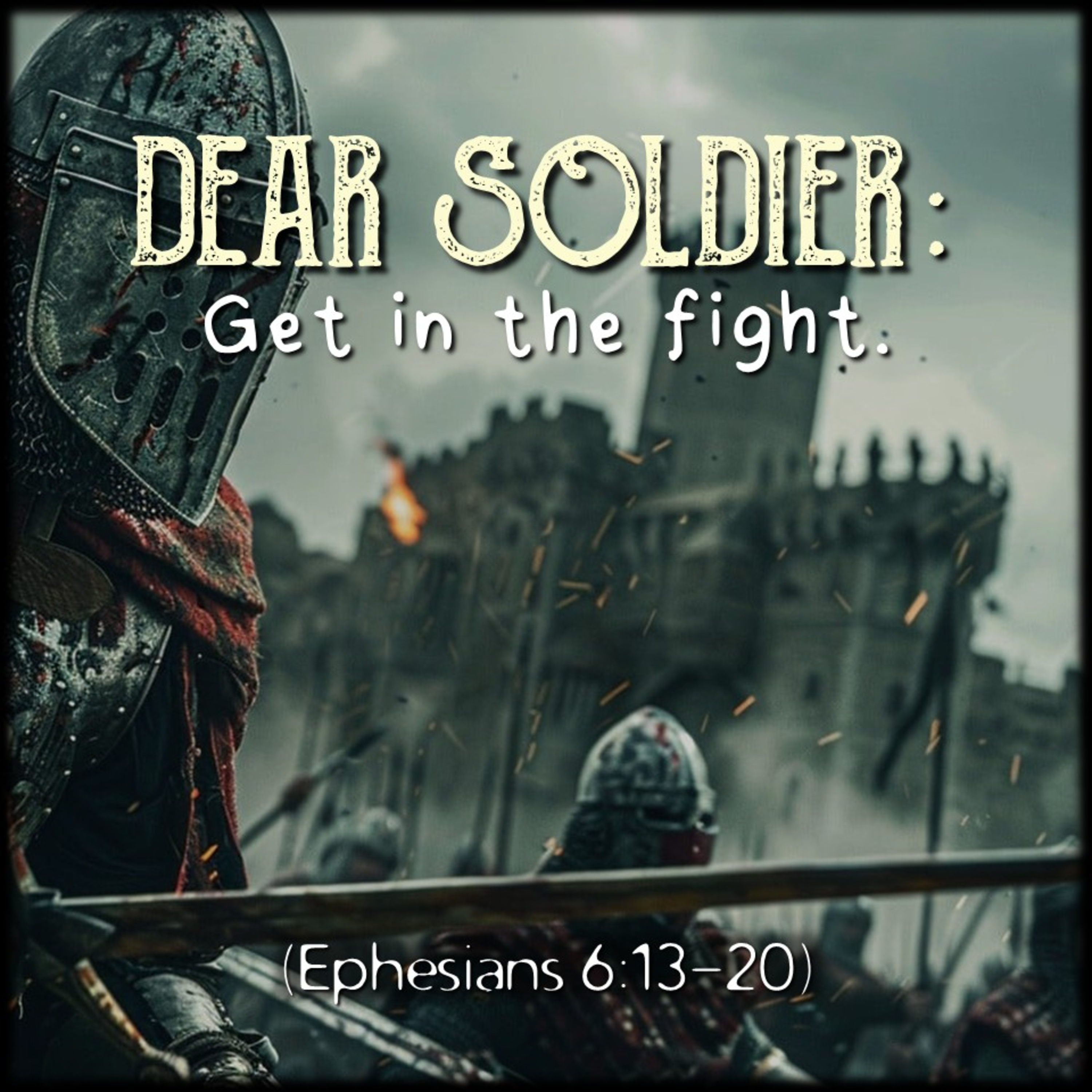Ephesians 6:13-20 | Dear Soldier: Get in the fight. | Believers Church - Duluth Church Sermons - Verse by Verse Bible Studies episode artwork