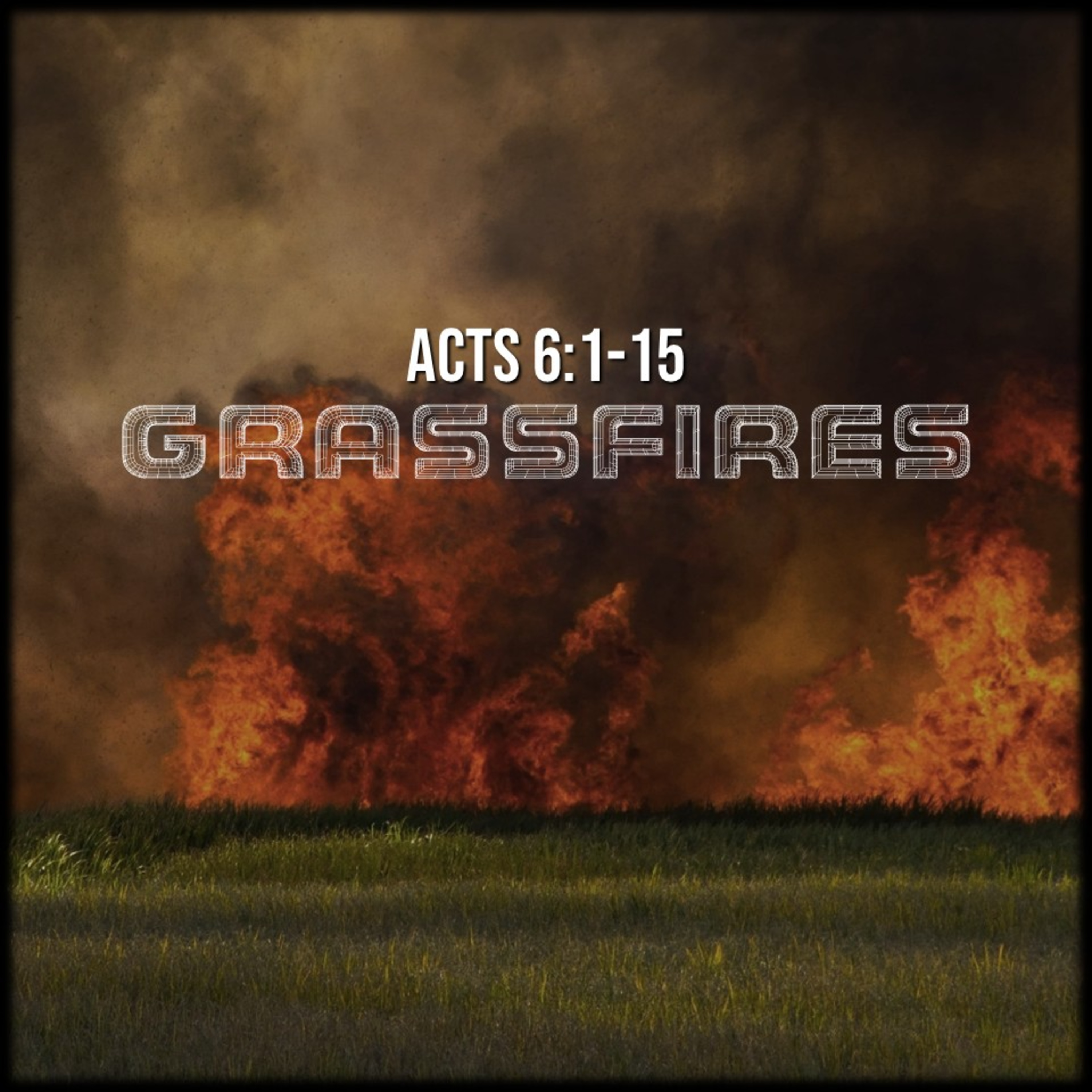 Acts 6:1-15 | Grassfires | Believers Church - Duluth Church Sermons - Verse by Verse Bible Studies episode artwork
