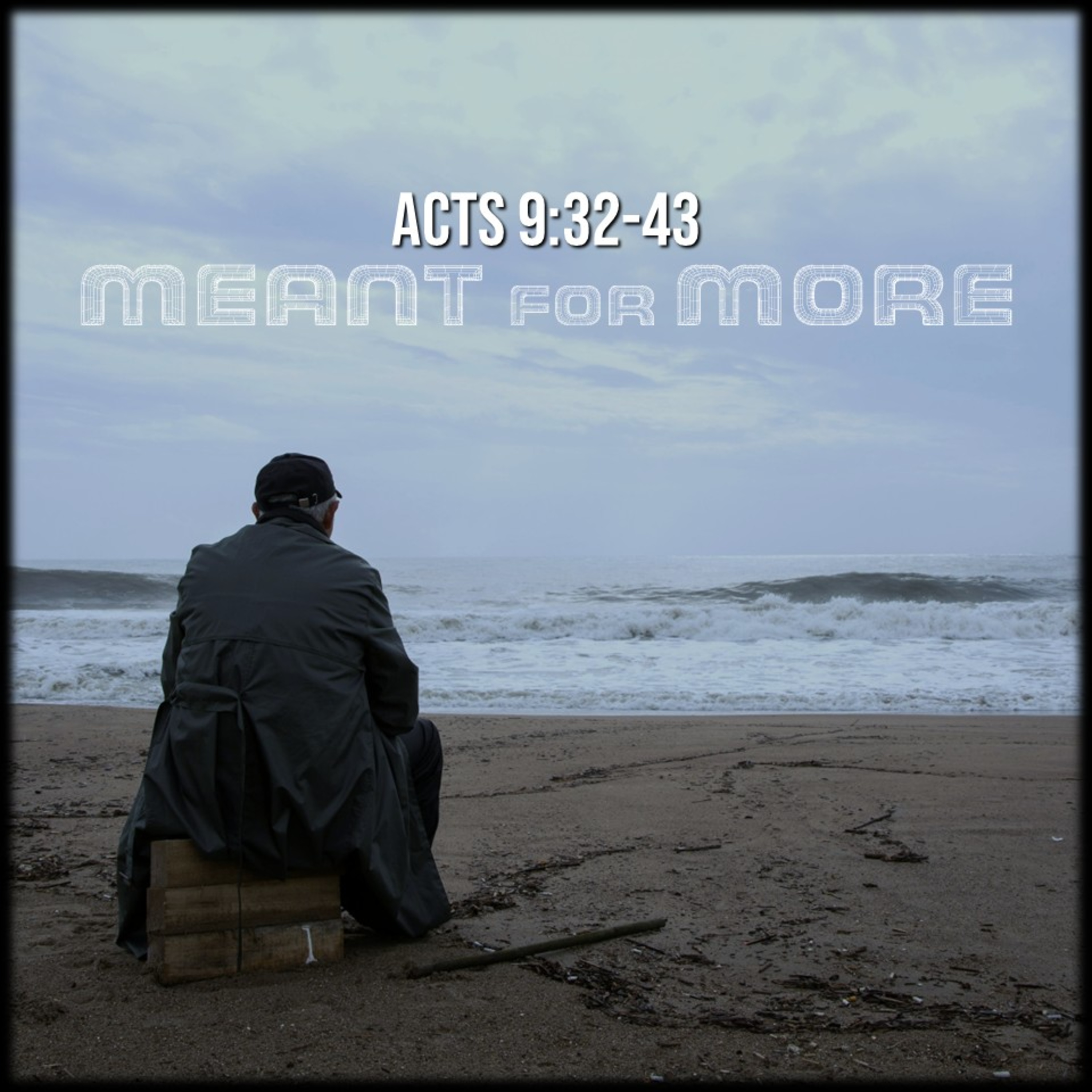 Acts 9:32-43 | Meant for More | Believers Church - Duluth Church Sermons - Verse by Verse Bible Studies episode artwork