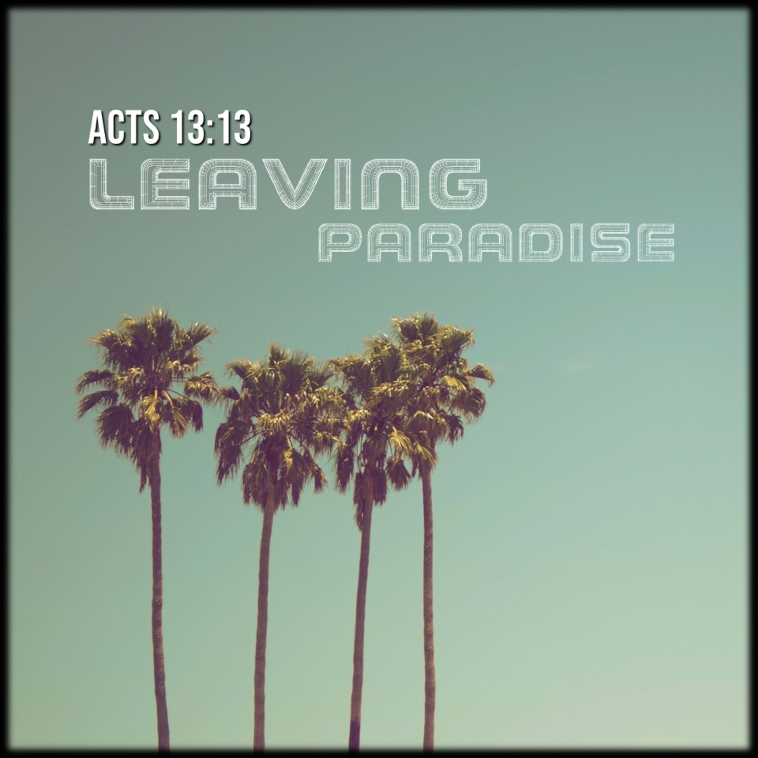 Acts 13:13 | Leaving Paradise | Believers Church - Duluth Church Sermons - Verse by Verse Bible Studies episode artwork
