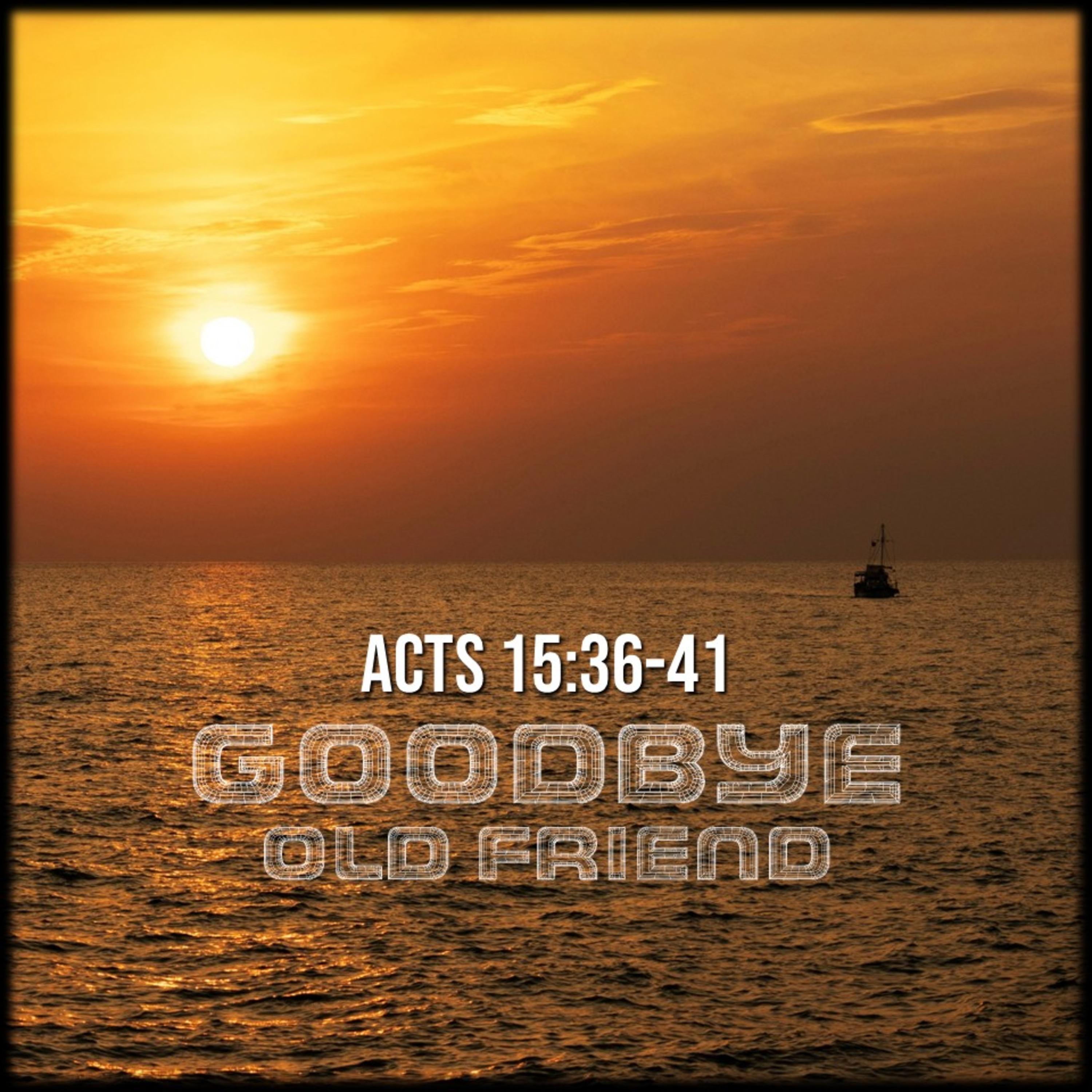 Acts 15:36-41 | Goodbye Old Friend | Believers Church - Duluth Church Sermons - Verse by Verse Bible Studies episode artwork