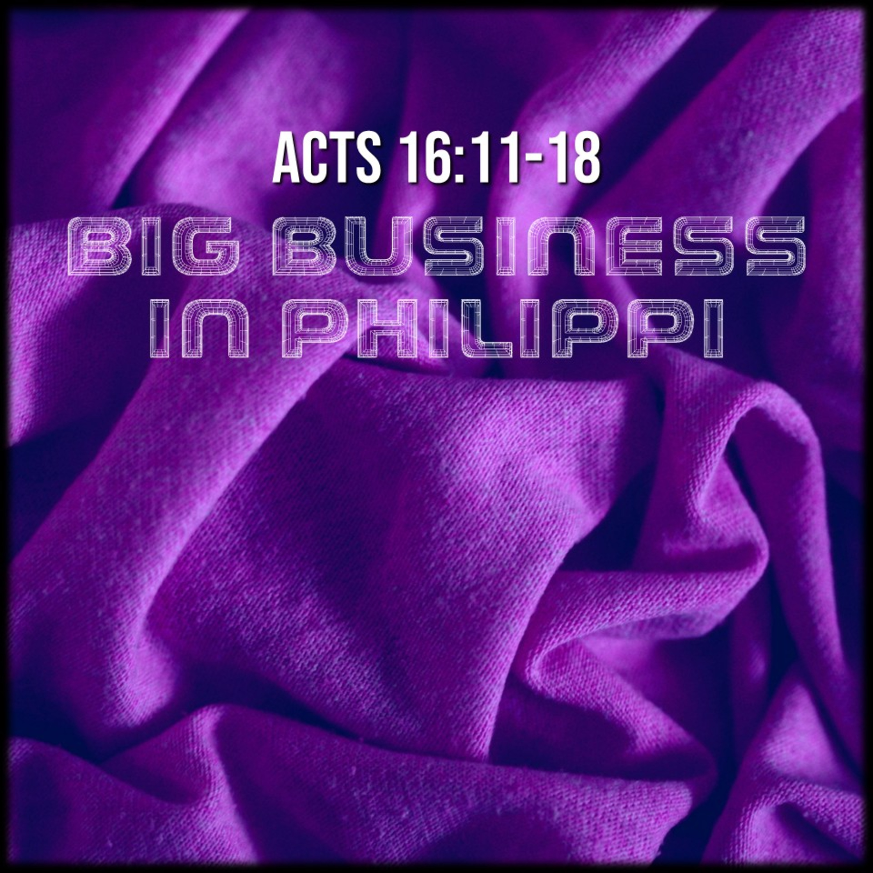 Acts 16:11-18 | Big Business in Philippi| Believers Church - Duluth Church Sermons - Verse by Verse Bible Studies episode artwork