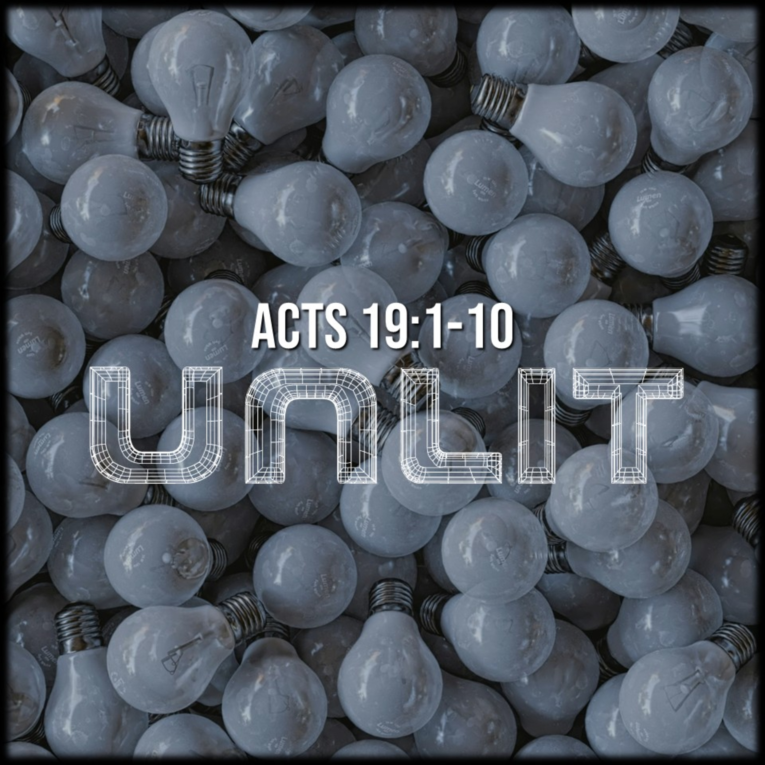 Acts 19:1-10 | Unlit | Believers Church - Duluth Church Sermons - Verse by Verse Bible Studies episode artwork