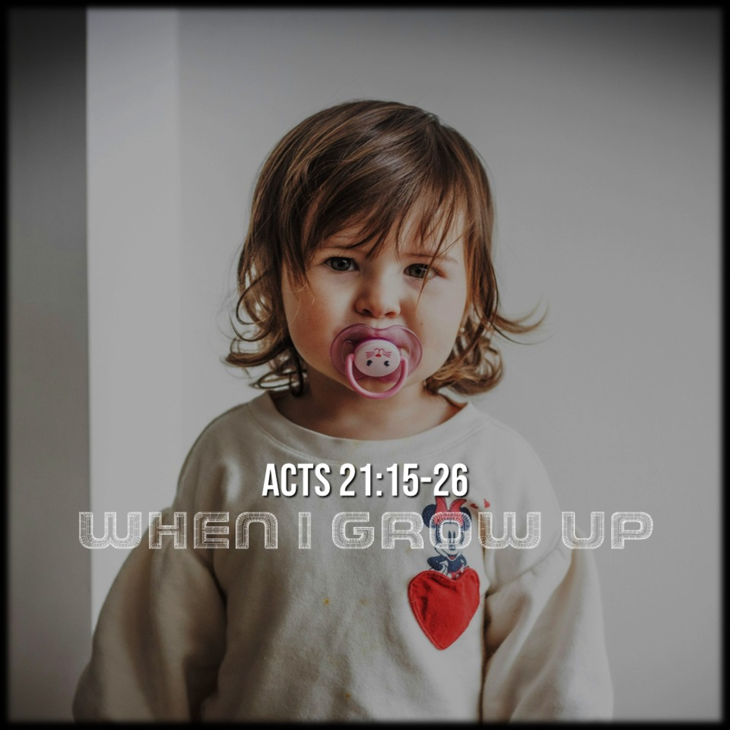 Acts 21:15-26 | When I Grow Up | Believers Church - Duluth Church Sermons - Verse by Verse Bible Studies episode artwork