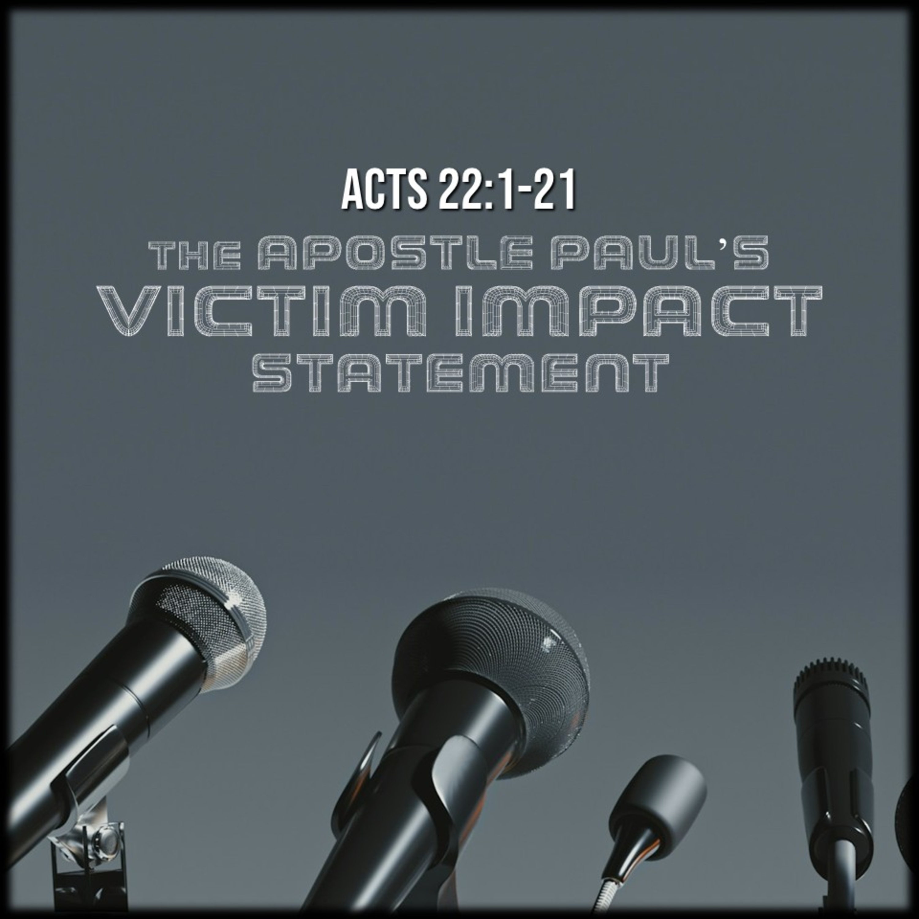 Acts 22:1-21 | The Apostle Paul's Victim Impact Statement | Believers Church - Duluth Church Sermons - Verse by Verse Bible Studies episode artwork