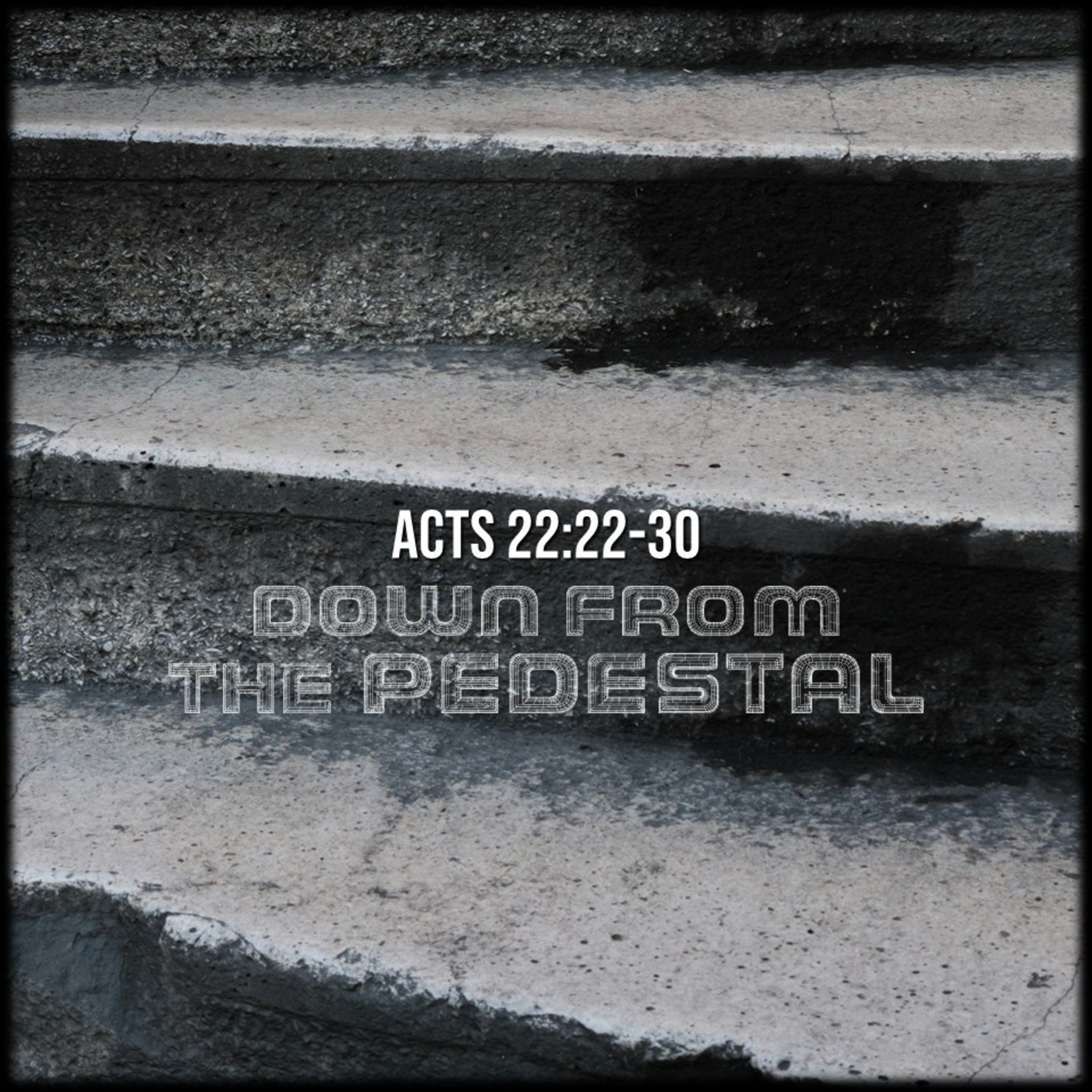 Acts 22:22-30 | Down from the Pedestal | Believers Church - Duluth Church Sermons - Verse by Verse Bible Studies episode artwork