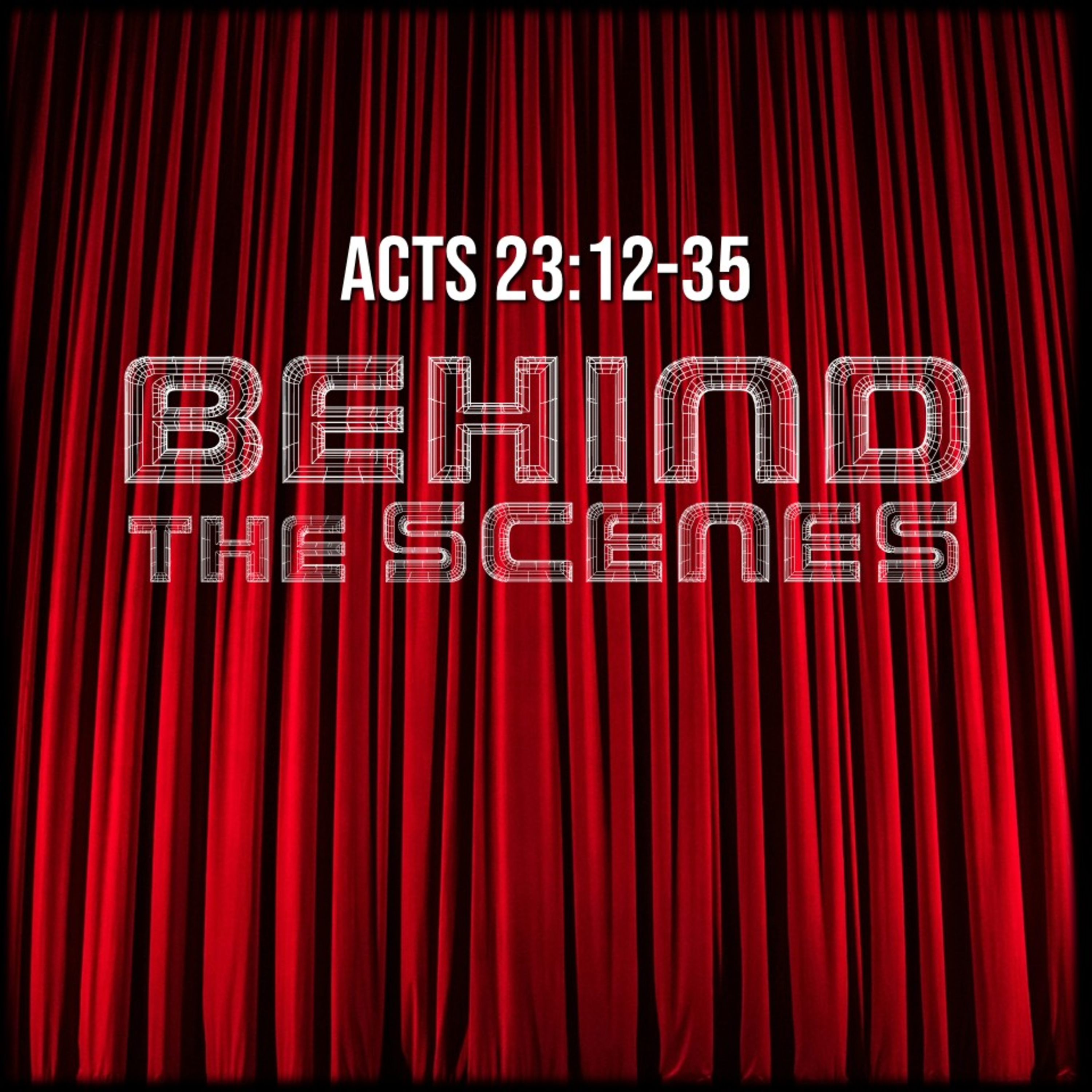 Acts 23:12-35 | Behind the Scenes | Believers Church - Duluth Church Sermons - Verse by Verse Bible Studies episode artwork