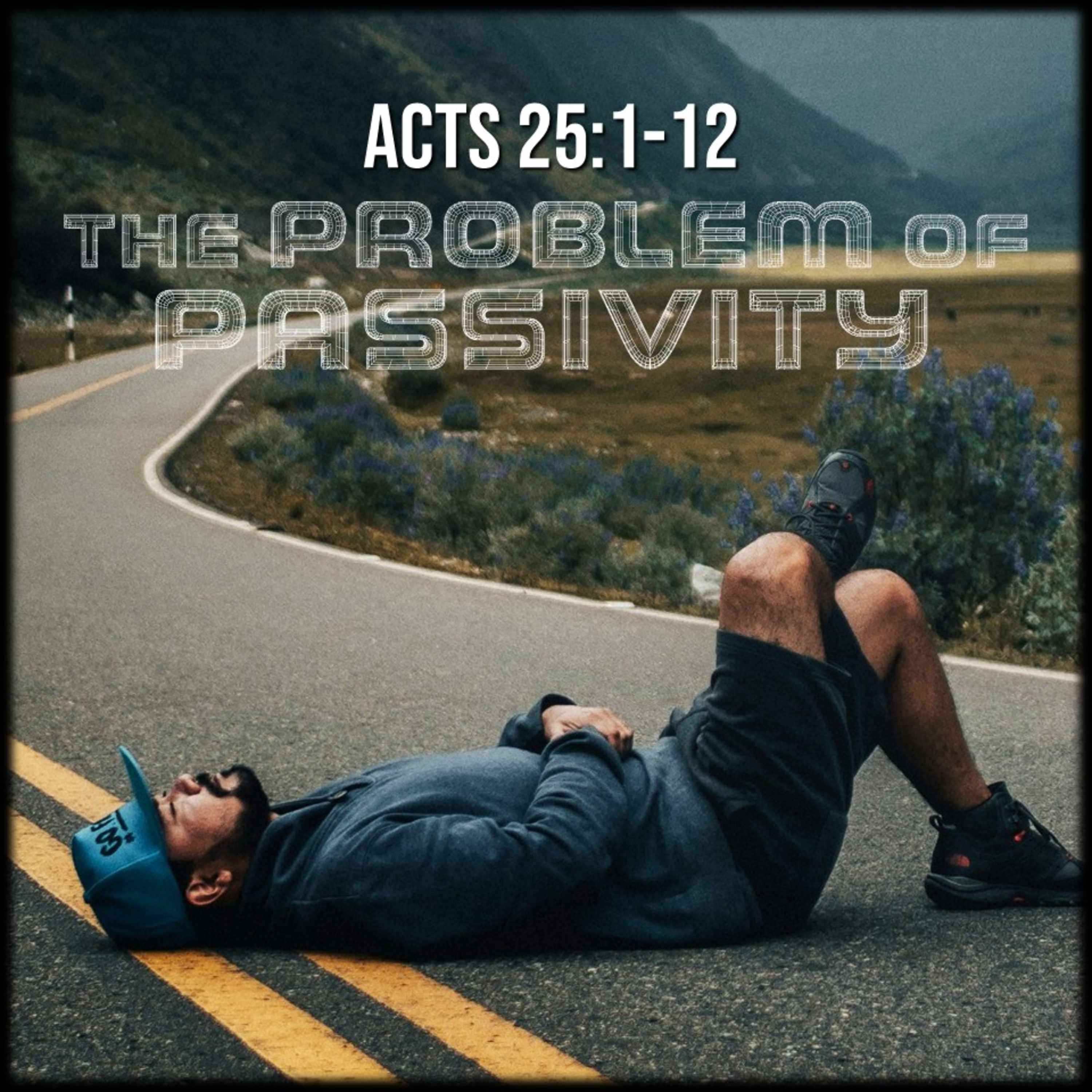 Acts 25:1-12 | The Problem of Passivity | Believers Church - Duluth Church Sermons - Verse by Verse Bible Studies episode artwork