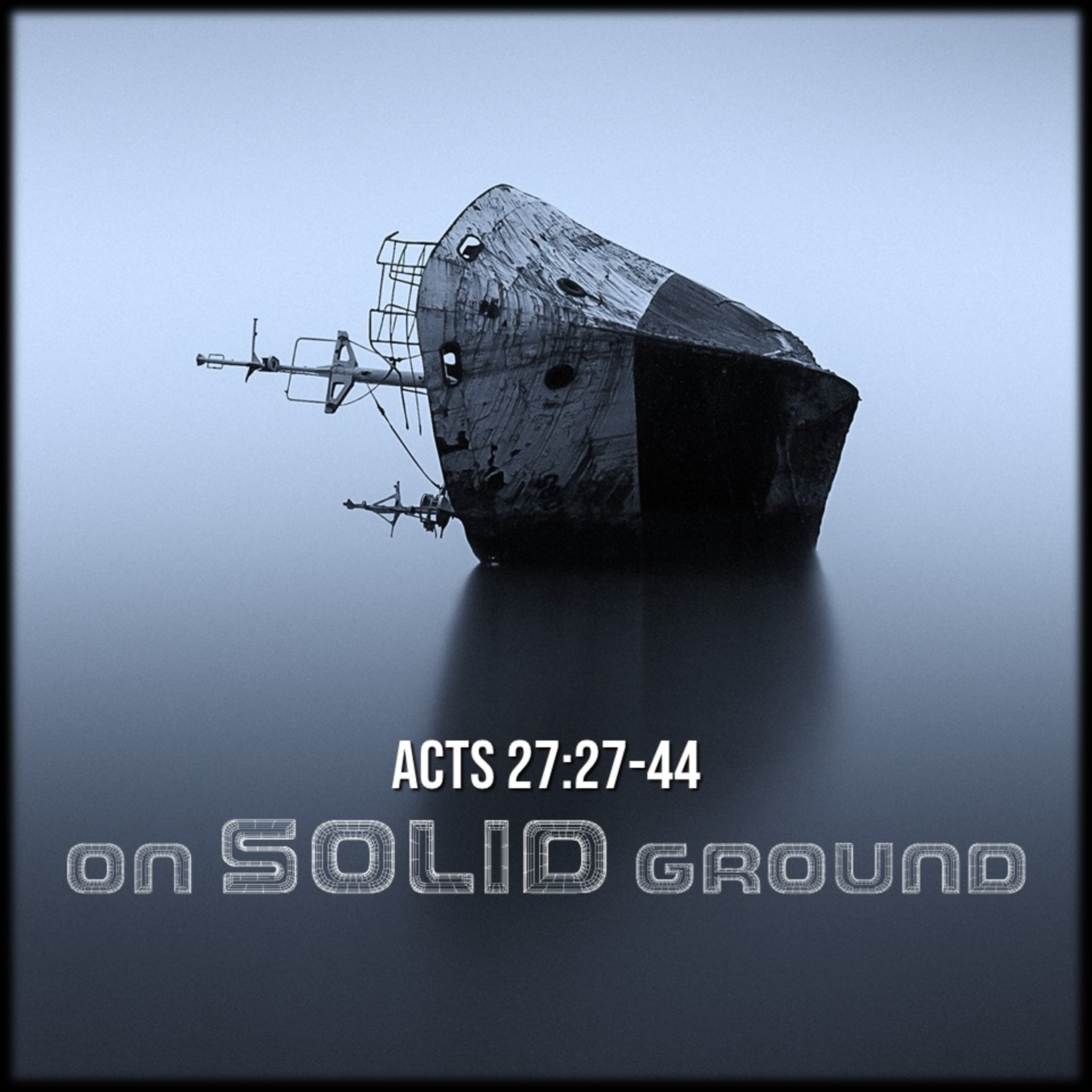 Acts 27:27-44 | On Solid Ground | Believers Church - Duluth Church Sermons - Verse by Verse Bible Studies episode artwork