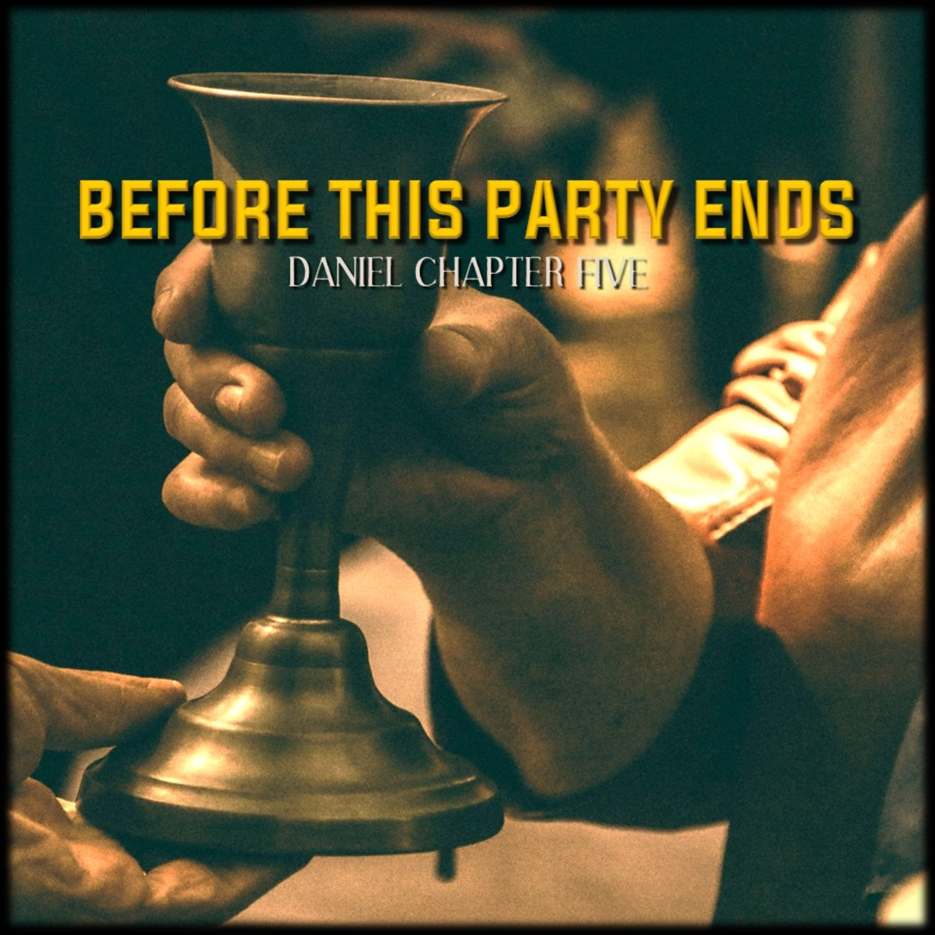 Daniel 5:1-31 | Before This Party Ends | Believers Church - Duluth Church Sermons - Verse by Verse Bible Studies episode artwork
