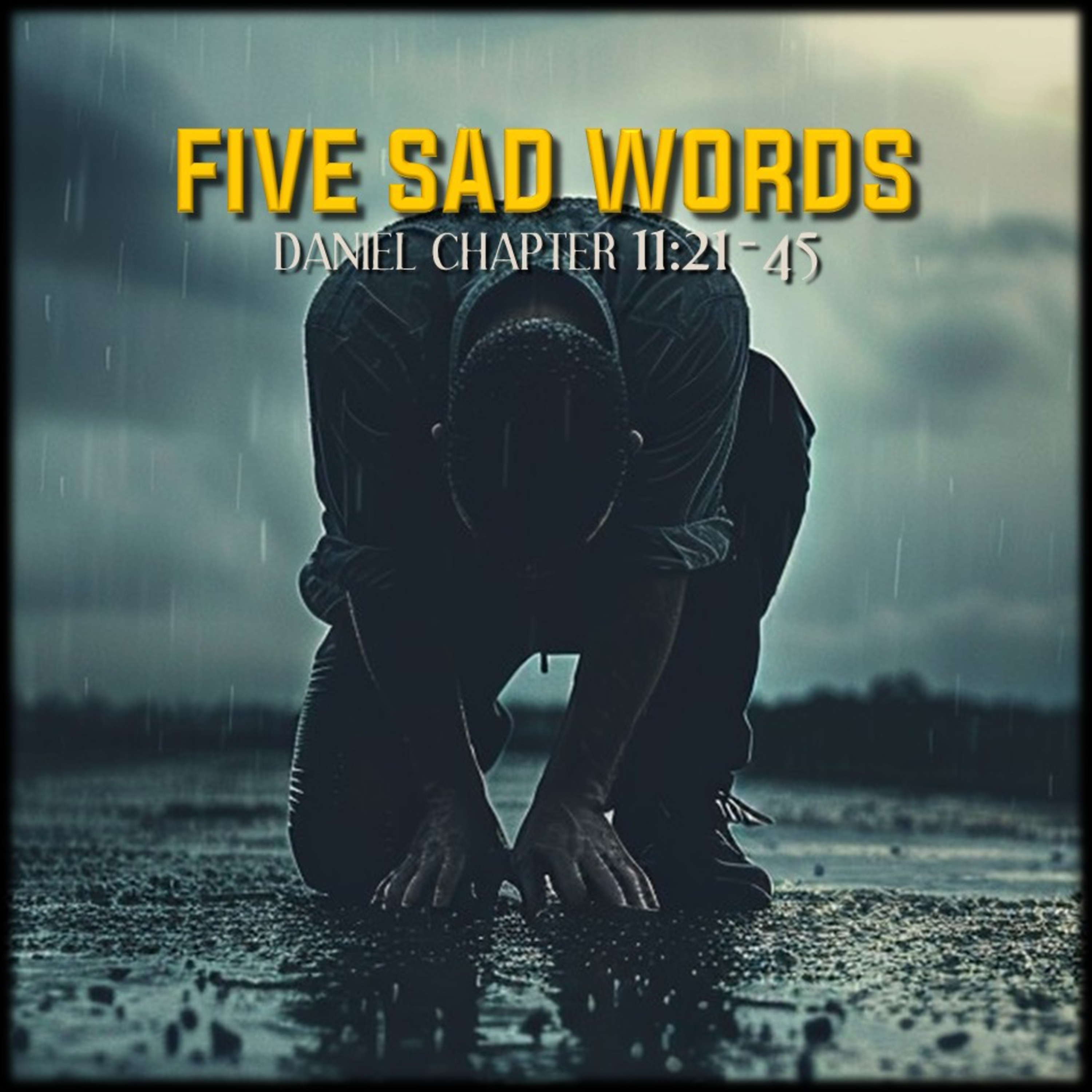 Daniel 11:21-45 | Five Sad Words | Believers Church - Duluth Church Sermons - Verse by Verse Bible Studies episode artwork