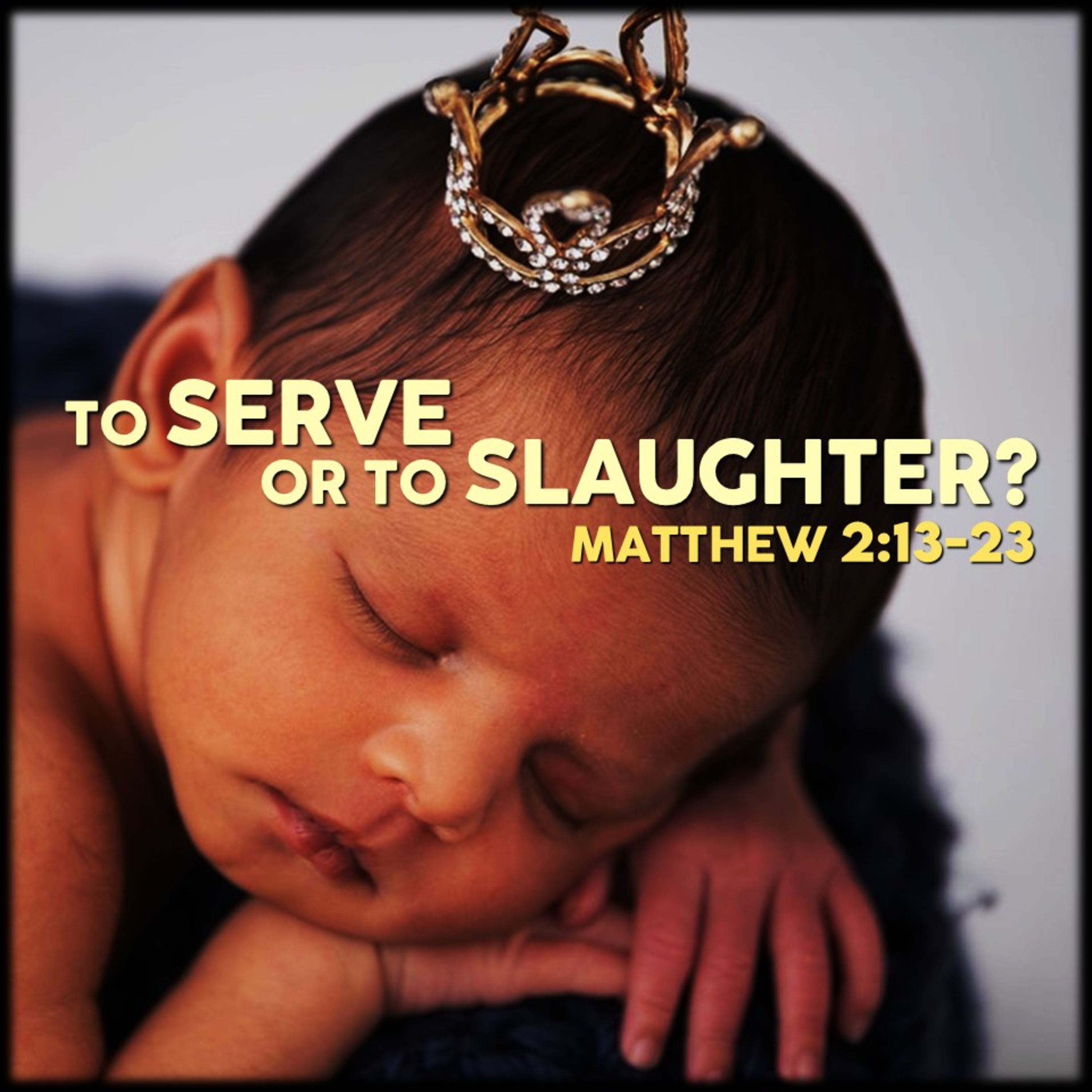 Matthew 2:13-23 | To Serve or To Slaughter? | Believers Church - Duluth Church Sermons - Verse by Verse Bible Studies episode artwork
