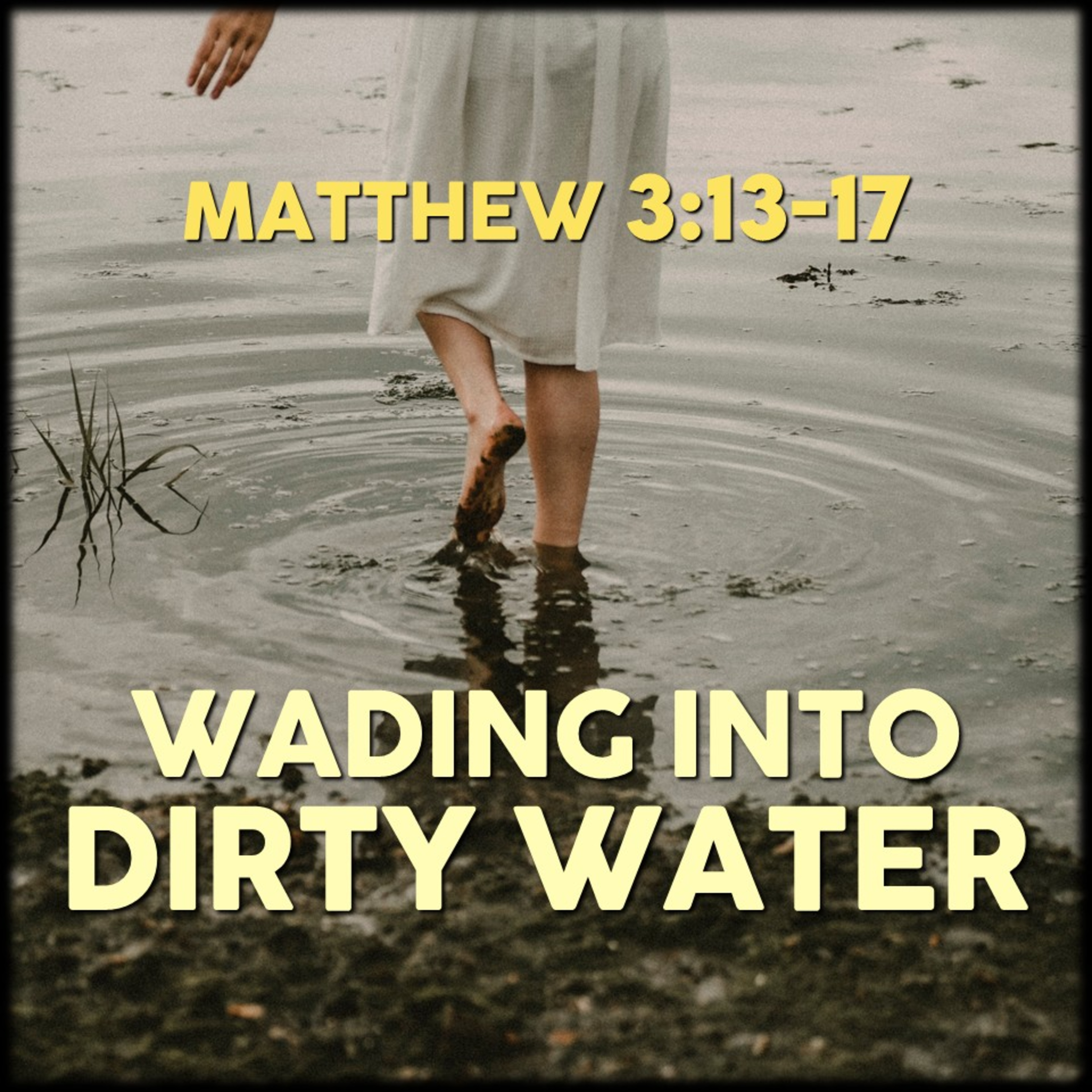 Matthew 3:13-17 | Wading into Dirty Water | Believers Church - Duluth Church Sermons - Verse by Verse Bible Studies episode artwork