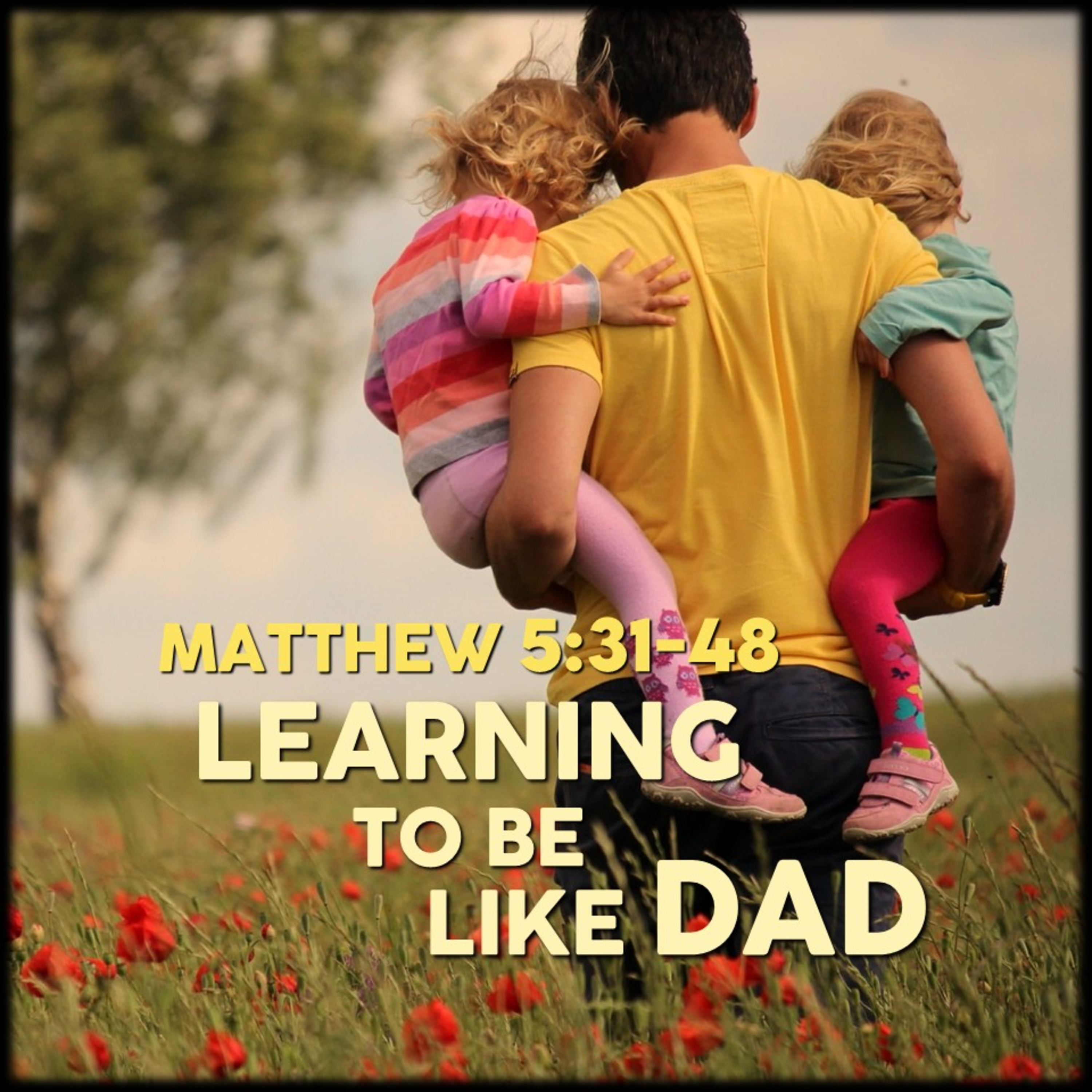 Matthew 5:31-48 | Learning To Be Like Dad | Believers Church - Duluth Church Sermons - Verse by Verse Bible Studies episode artwork