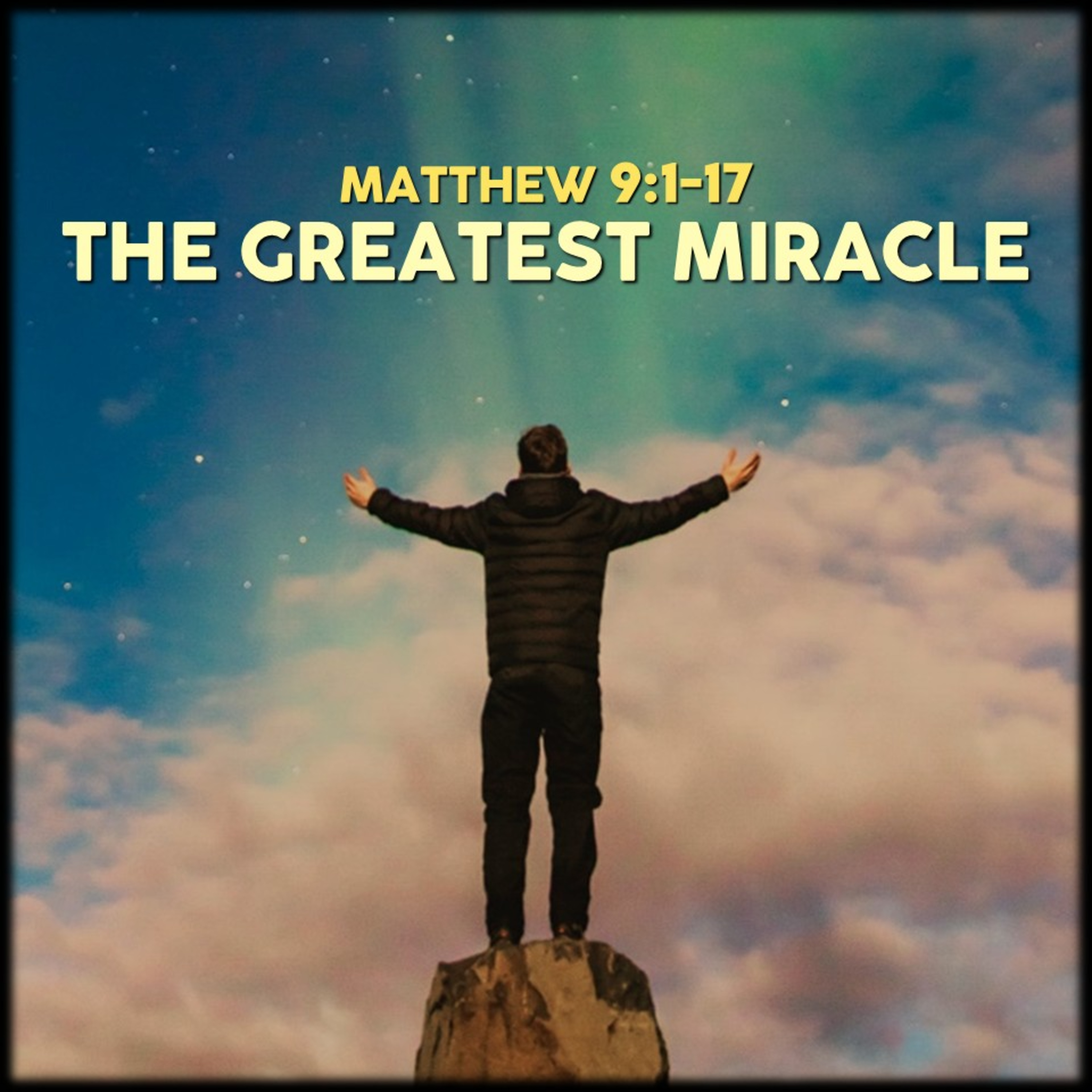 Matthew 9:1-17 | The Greatest Miracle | Believers Church - Duluth Church Sermons - Verse by Verse Bible Studies episode artwork