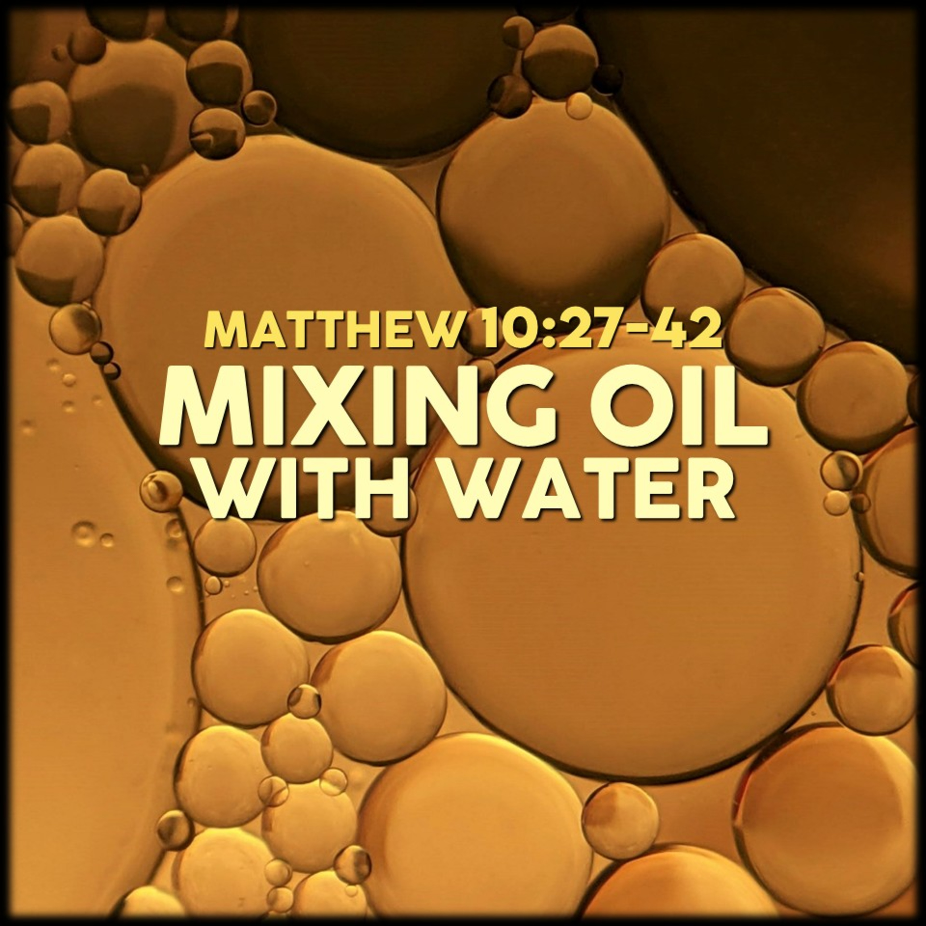 Matthew 10:27-42 | Mixing Oil with Water | Believers Church - Duluth Church Sermons - Verse by Verse Bible Studies episode artwork