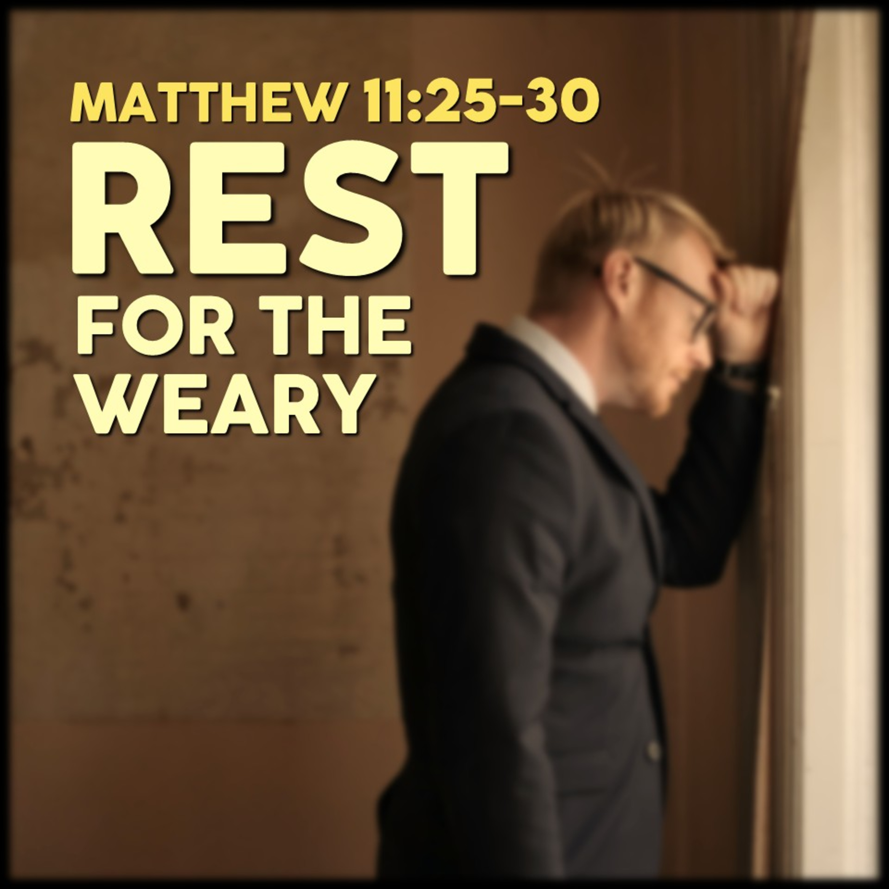 Matthew 11:25-30 | Rest for the Weary | Believers Church - Duluth Church Sermons - Verse by Verse Bible Studies episode artwork